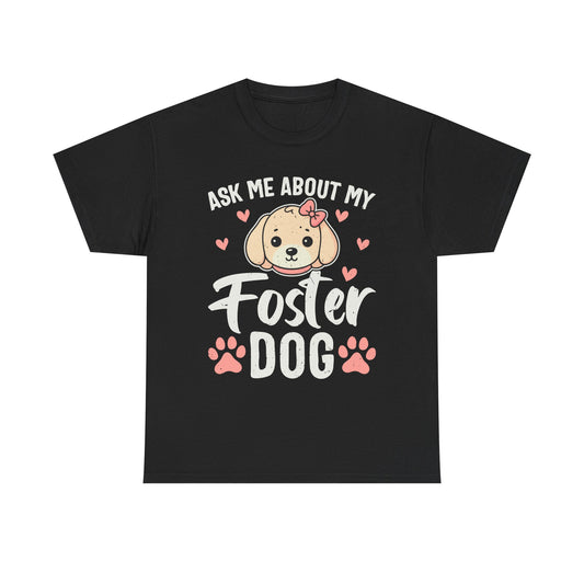 Ask Me About My Foster Dog T-Shirt — Cute Paw Print Rescue Tee