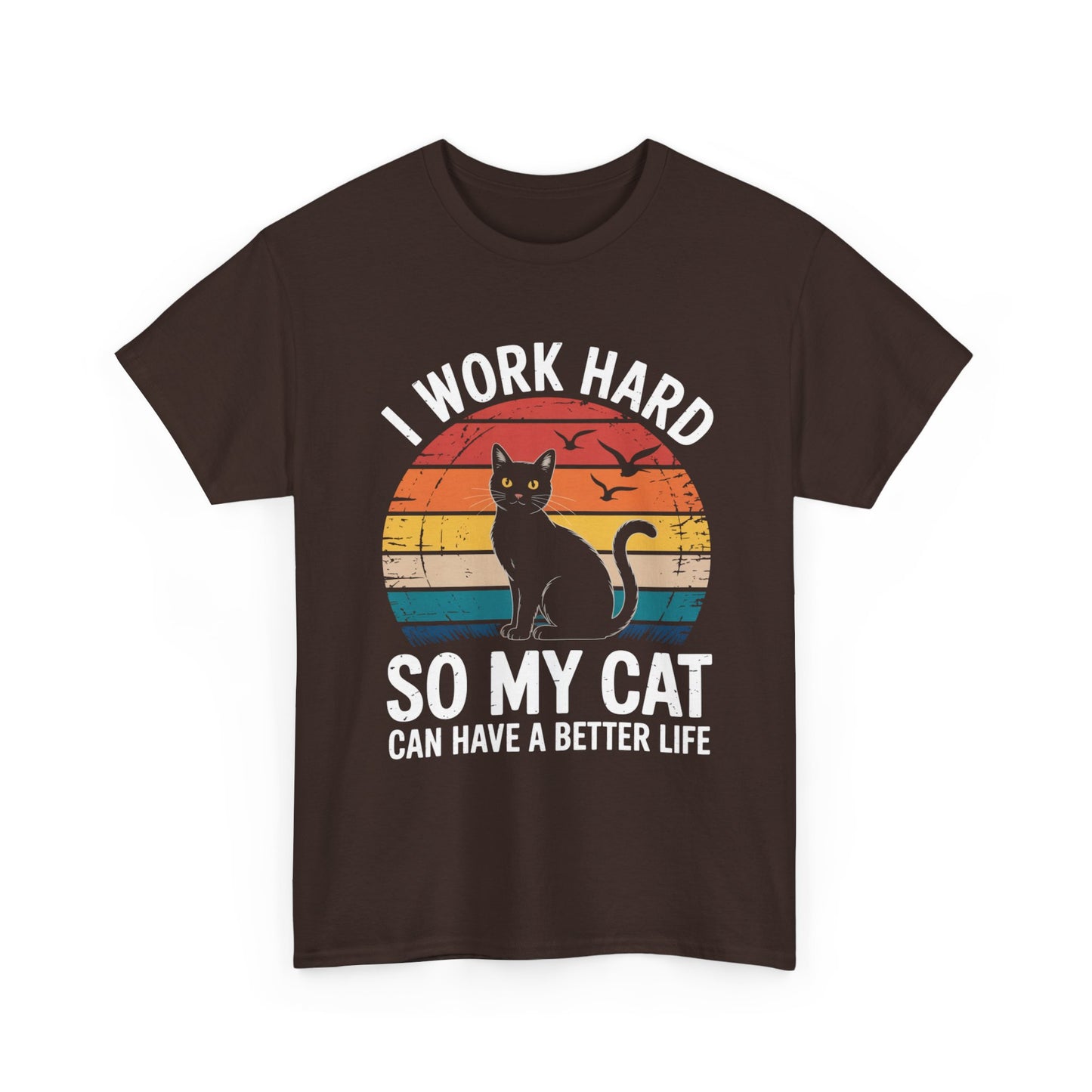 I Work Hard So My Cat Can Have a Better Life T-Shirt