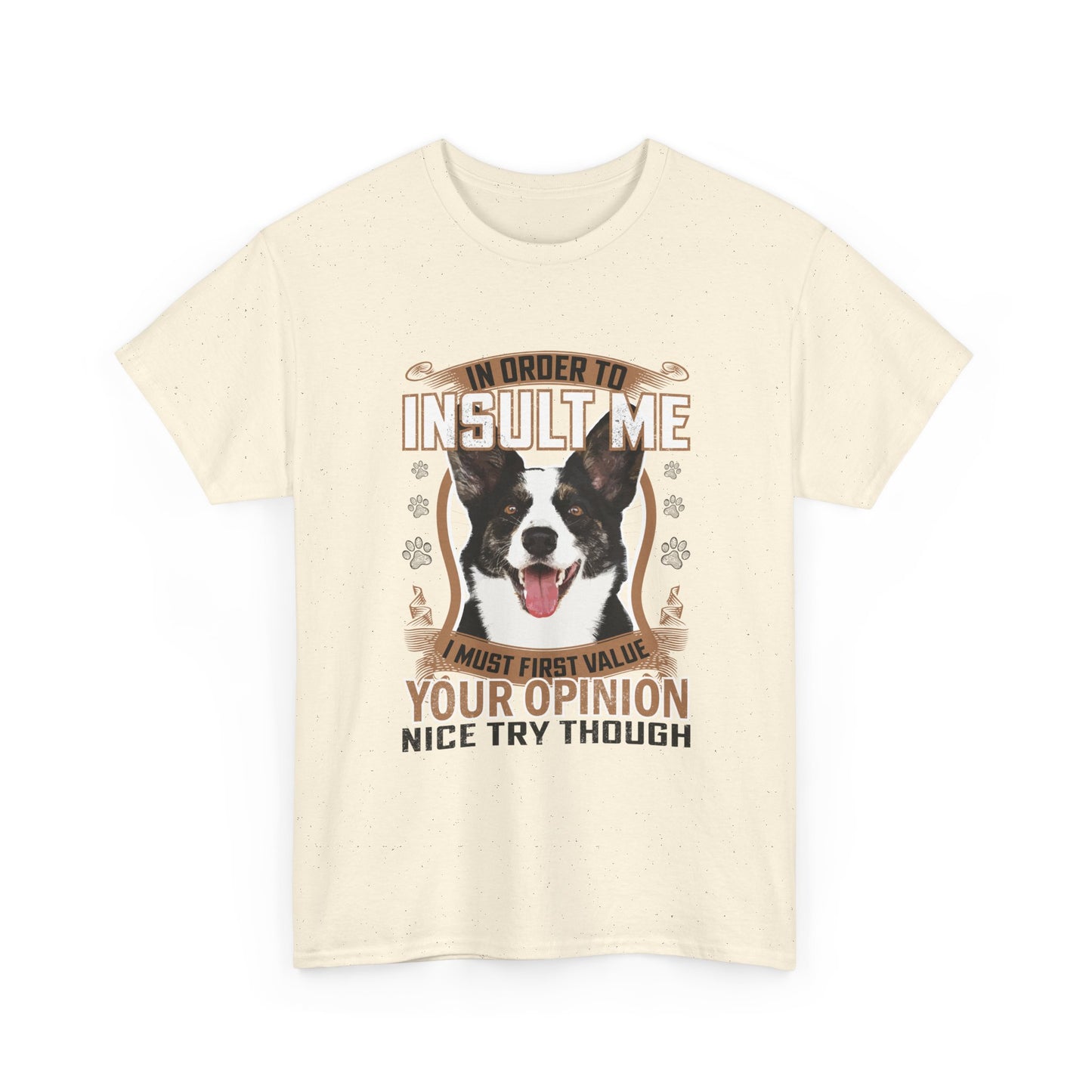 Funny Dog T-Shirt - "In Order To Insult Me You Must First Value Your Opinion" Graphic Tee for Dog Lovers
