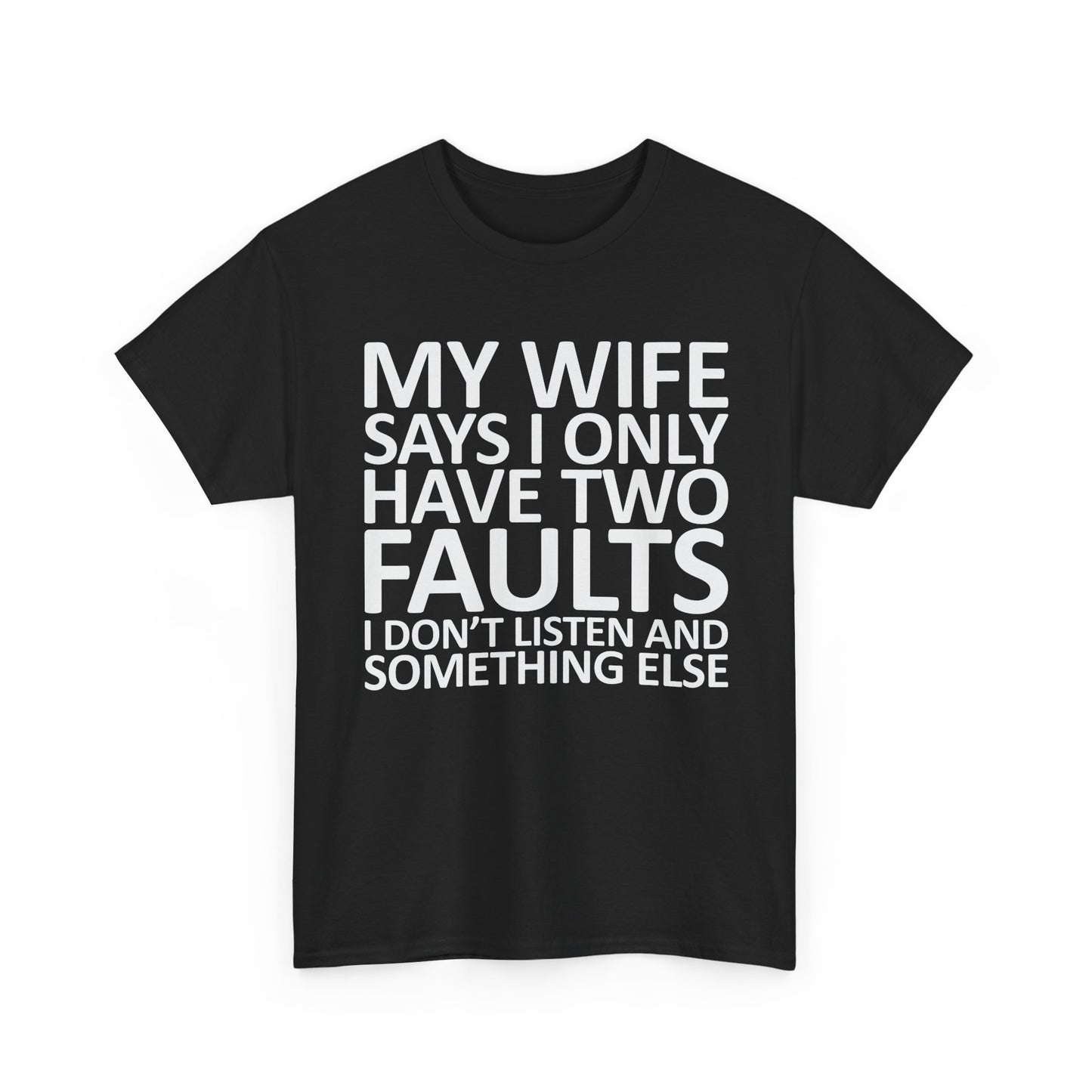 Funny Tee — “My Wife Says I Only Have Two Faults” Humorous Husband Shirt