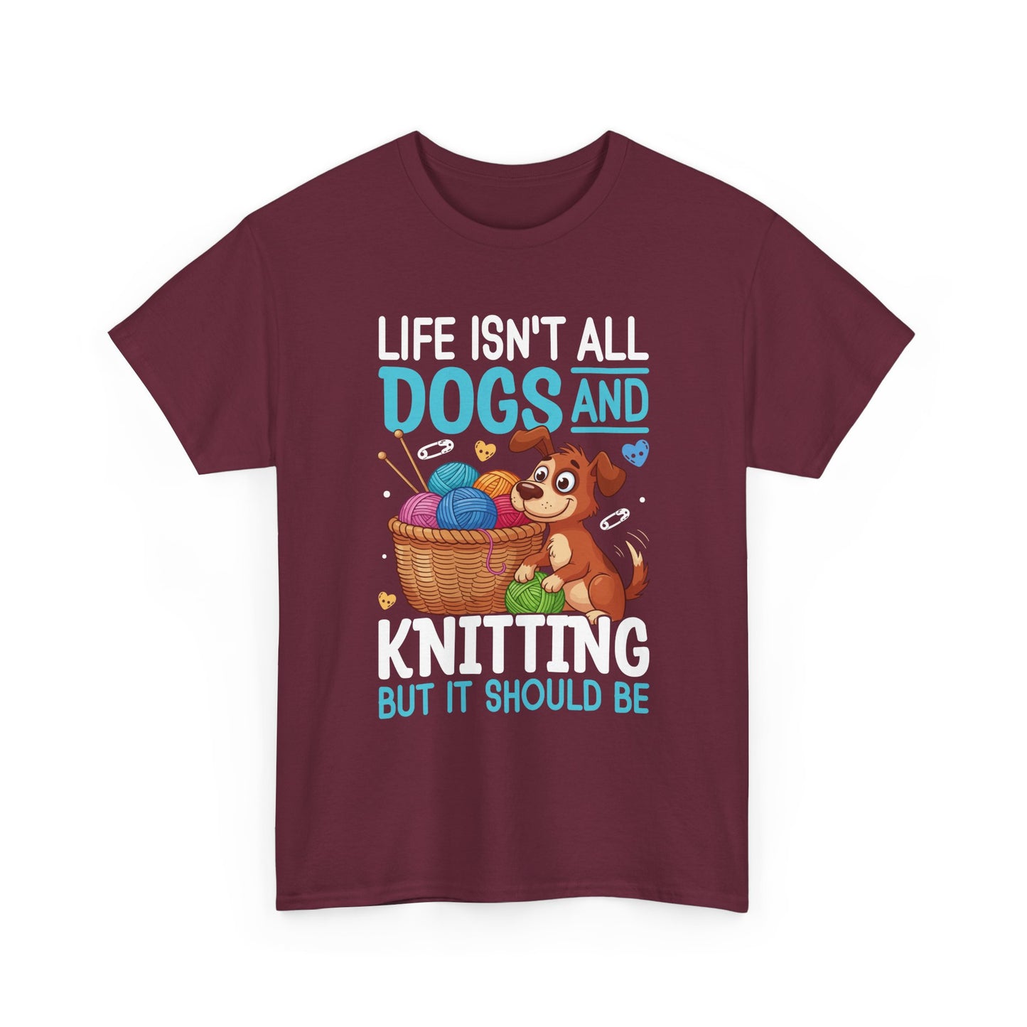 Life Isn't All Dogs and Knitting Tee