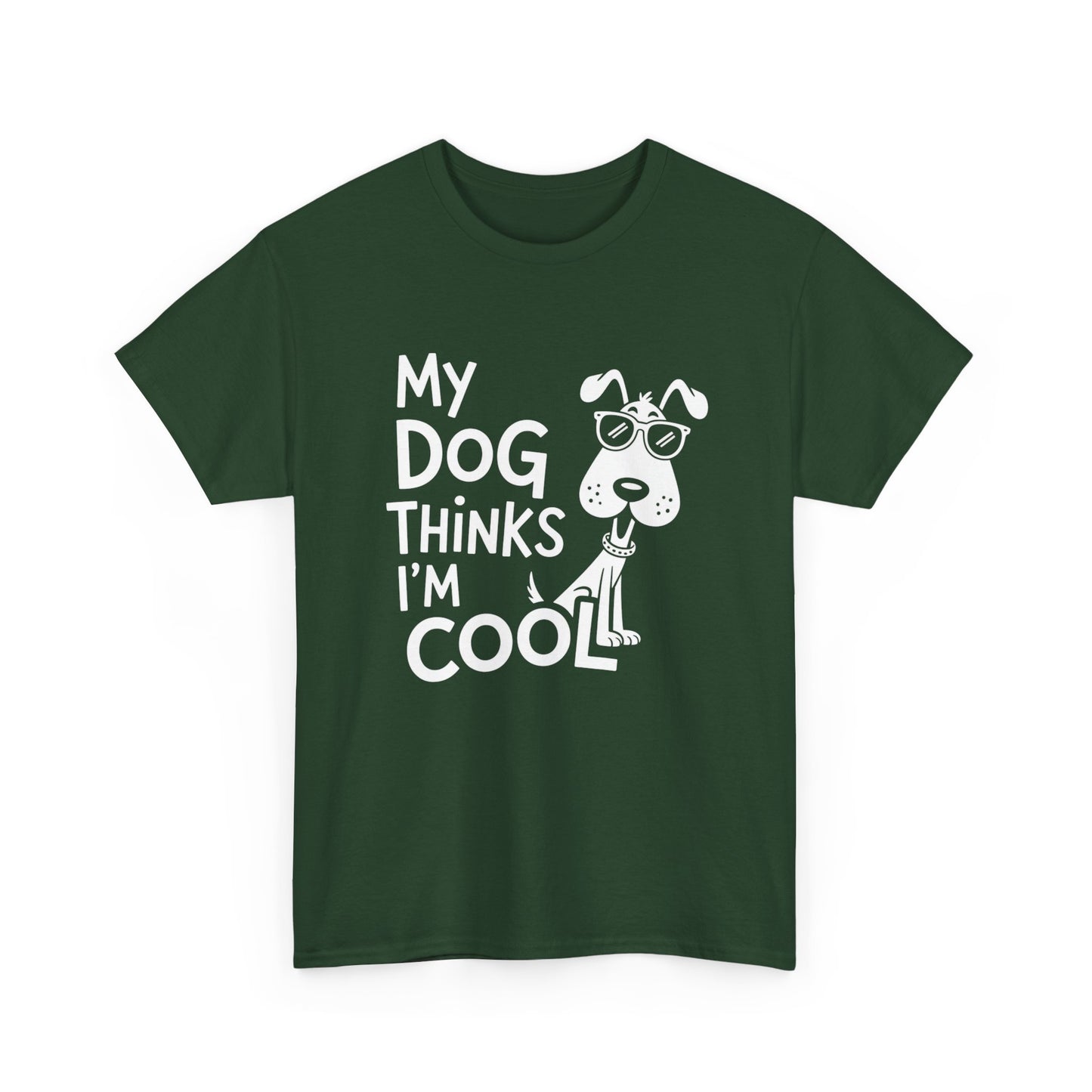 My Dog Thinks I’m Cool T-Shirt — Funny Dog Lover Tee