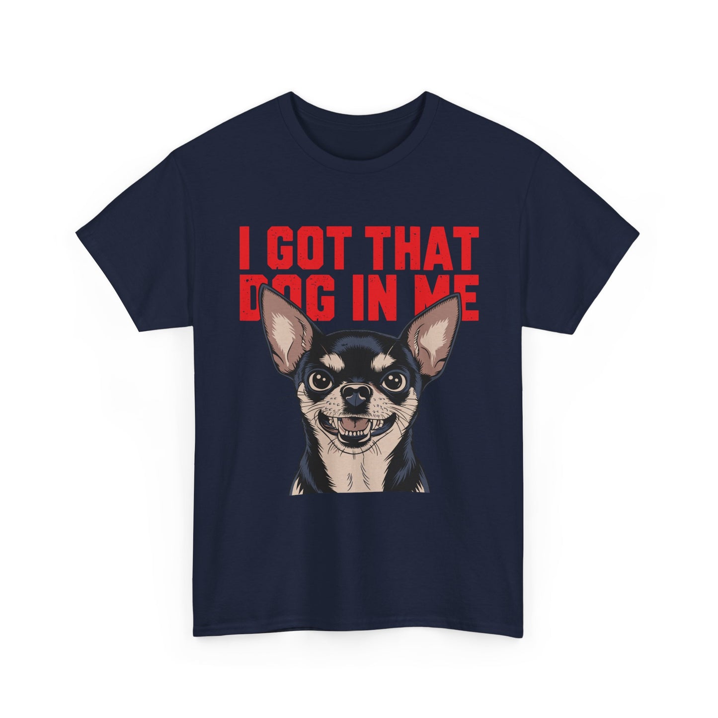 I Got That Dog In Me Chihuahua T-Shirt