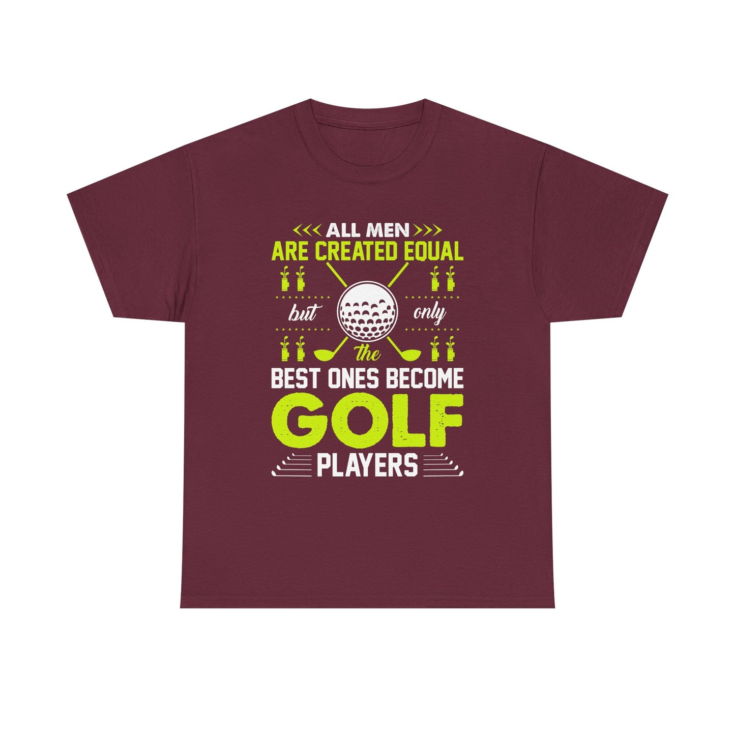Golf Players T-Shirt – "All Men Are Created Equal But Only The Best Ones Become Golf Players" Sports Tee