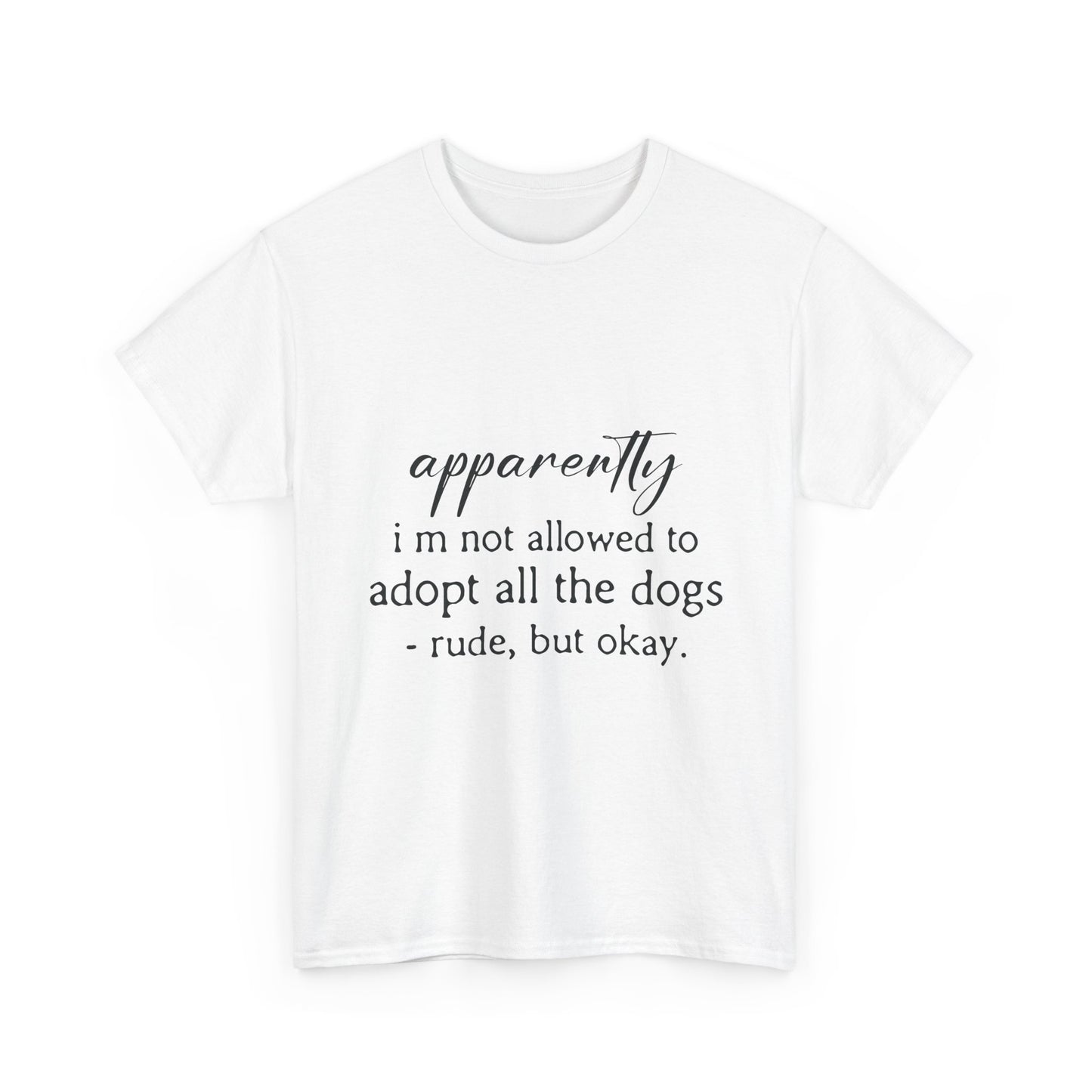 Dog Lover T‑Shirt – "apparently i’m not allowed to adopt all the dogs" Funny Rescue Tee