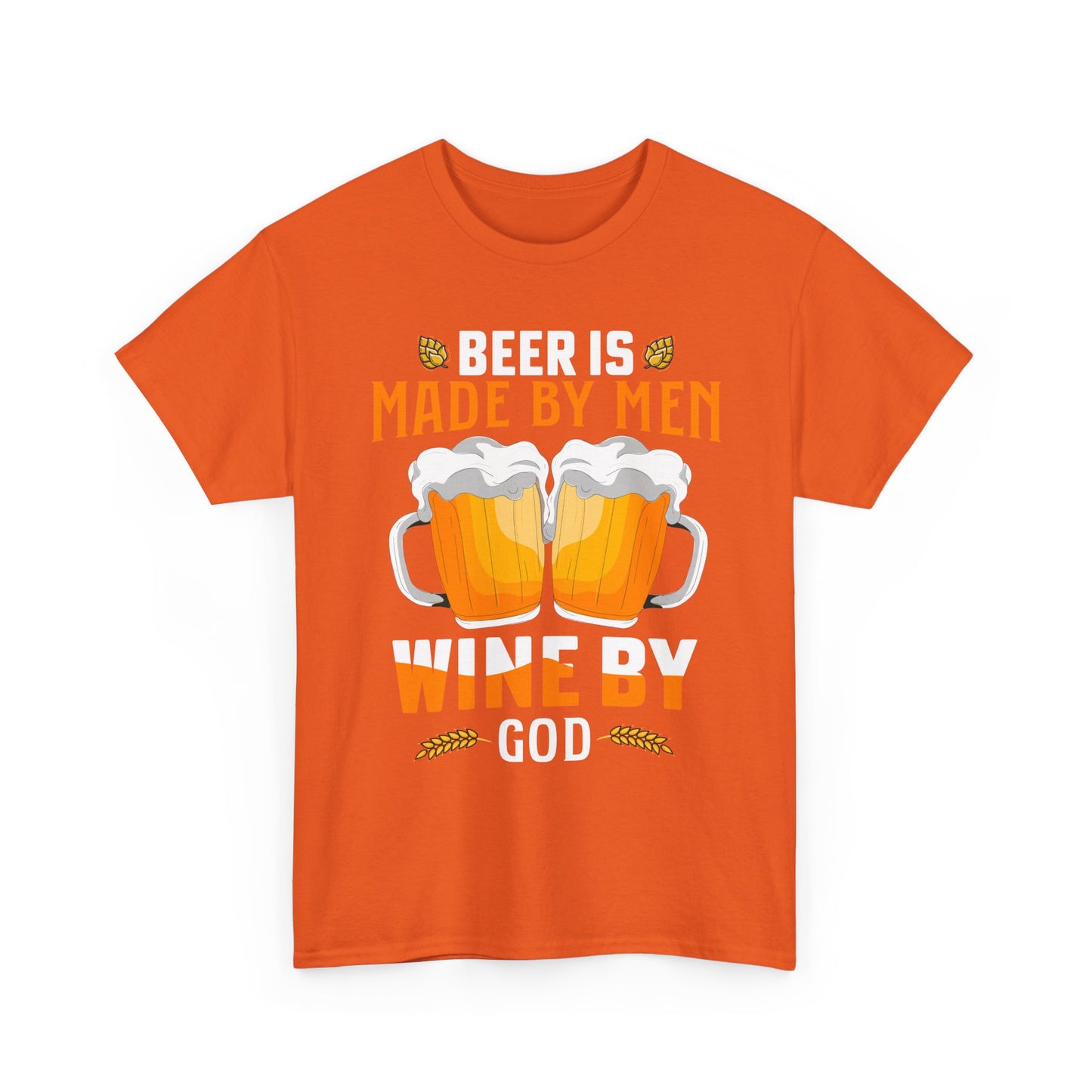 Beer Is Made By Men, Wine By God T-Shirt