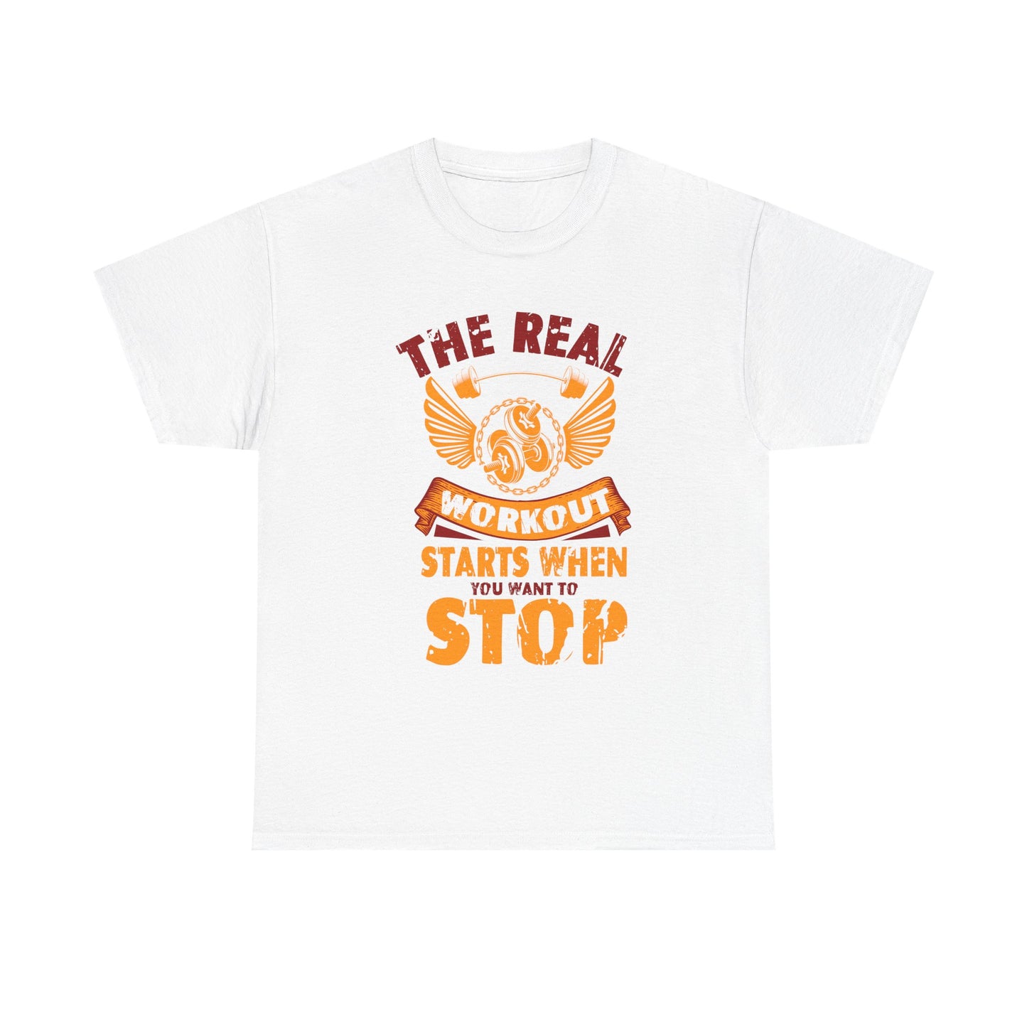 Workout T-Shirt — “The Real Workout Starts When You Want To Stop” Motivational Gym Tee