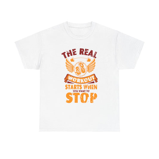 Workout T-Shirt — “The Real Workout Starts When You Want To Stop” Motivational Gym Tee