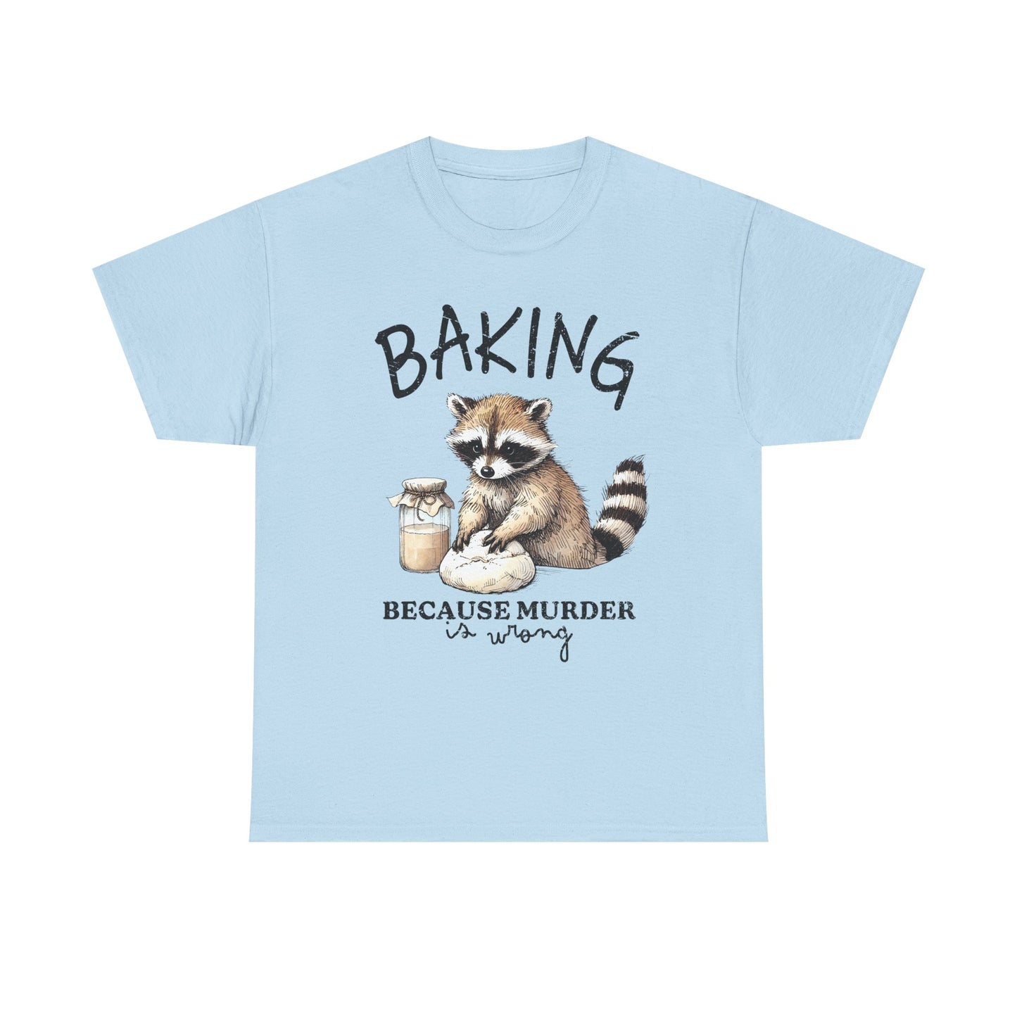 Baking Because Murder Is Wrong Raccoon T-Shirt — Funny Baking Humor Tee