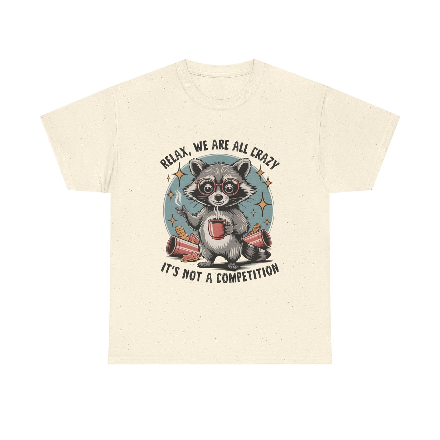 Raccoon Relax T-Shirt — "Relax, We Are All Crazy, It's Not a Competition" Cute Retro Graphic Tee