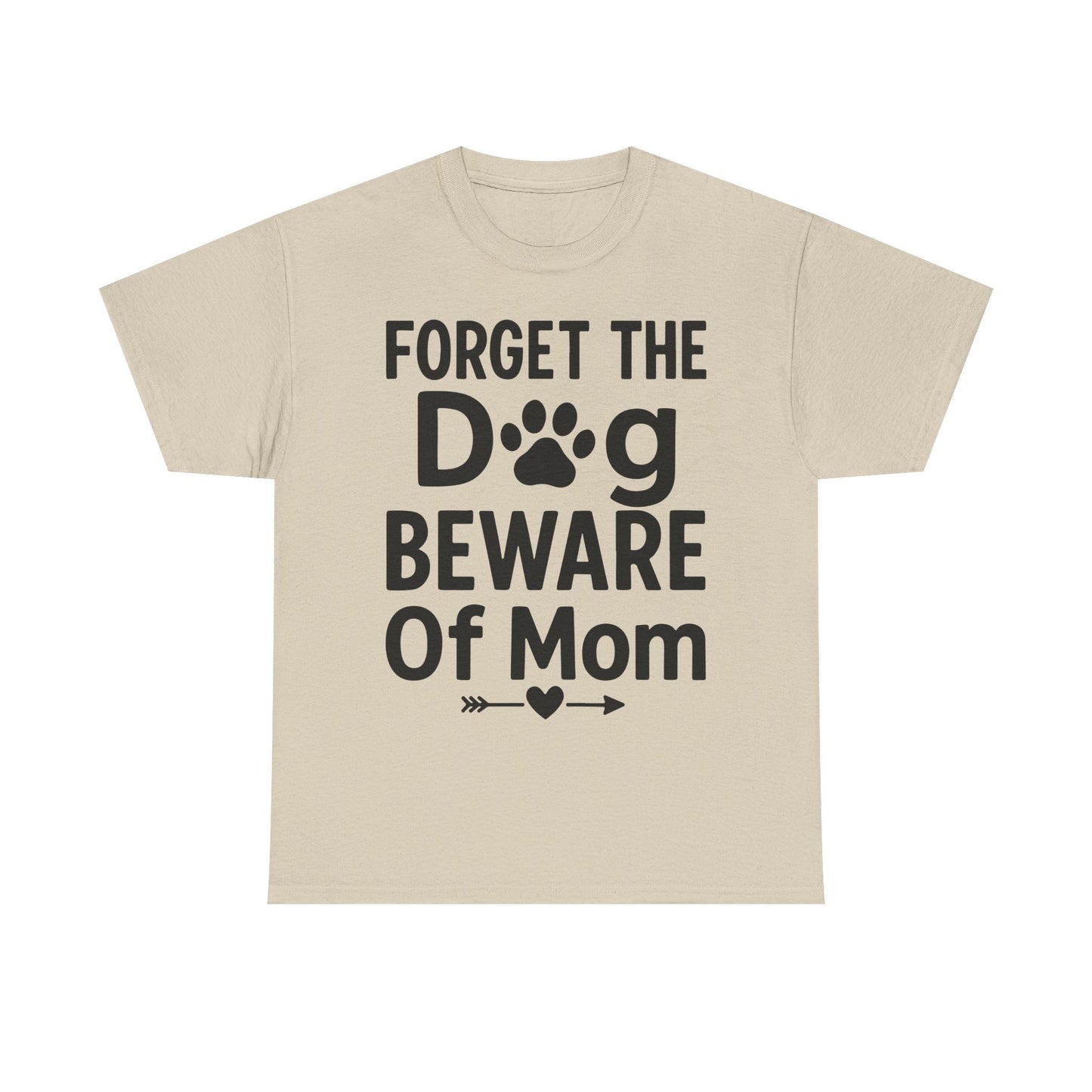 Forget the Dog Beware of Mom T-Shirt – Funny Pet Mom Tee for Dog Lovers
