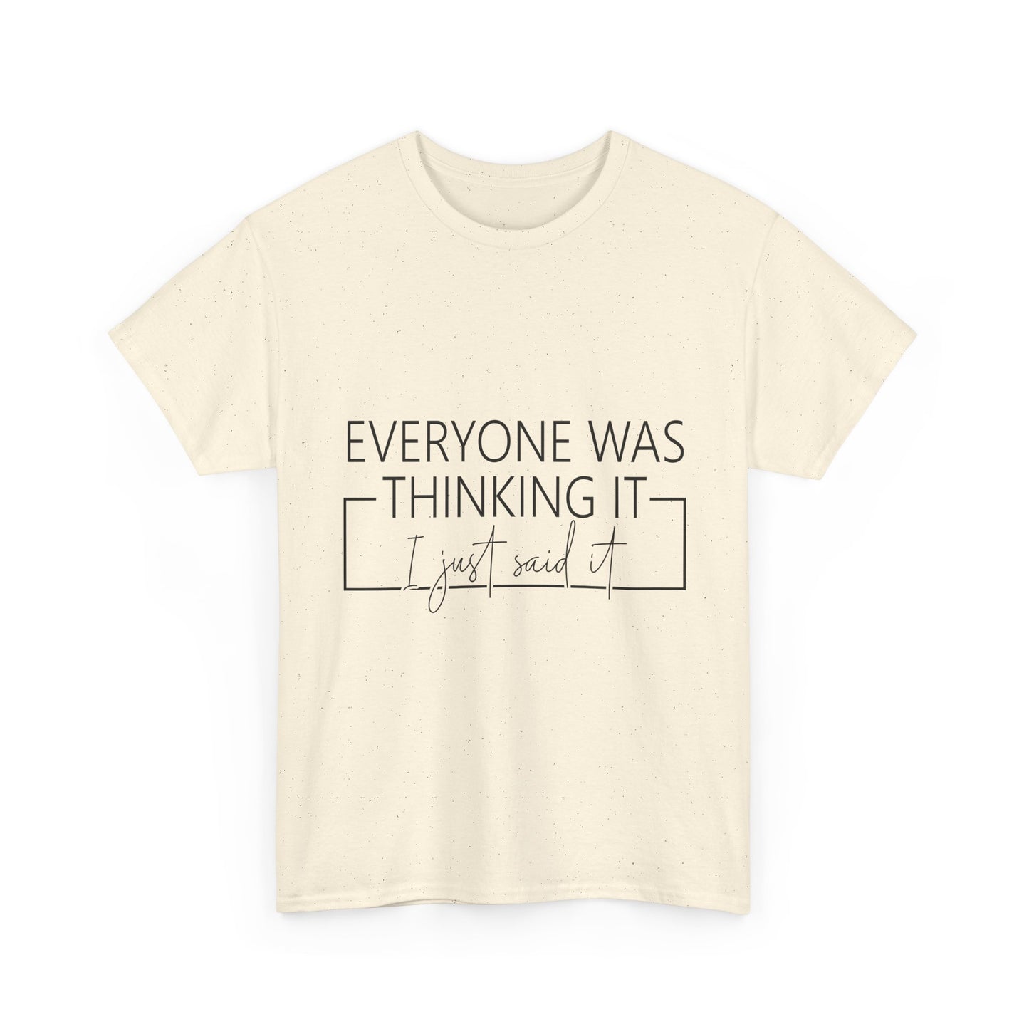 T-Shirt — "Everyone Was Thinking It, I Just Said It" Minimalist Graphic Tee