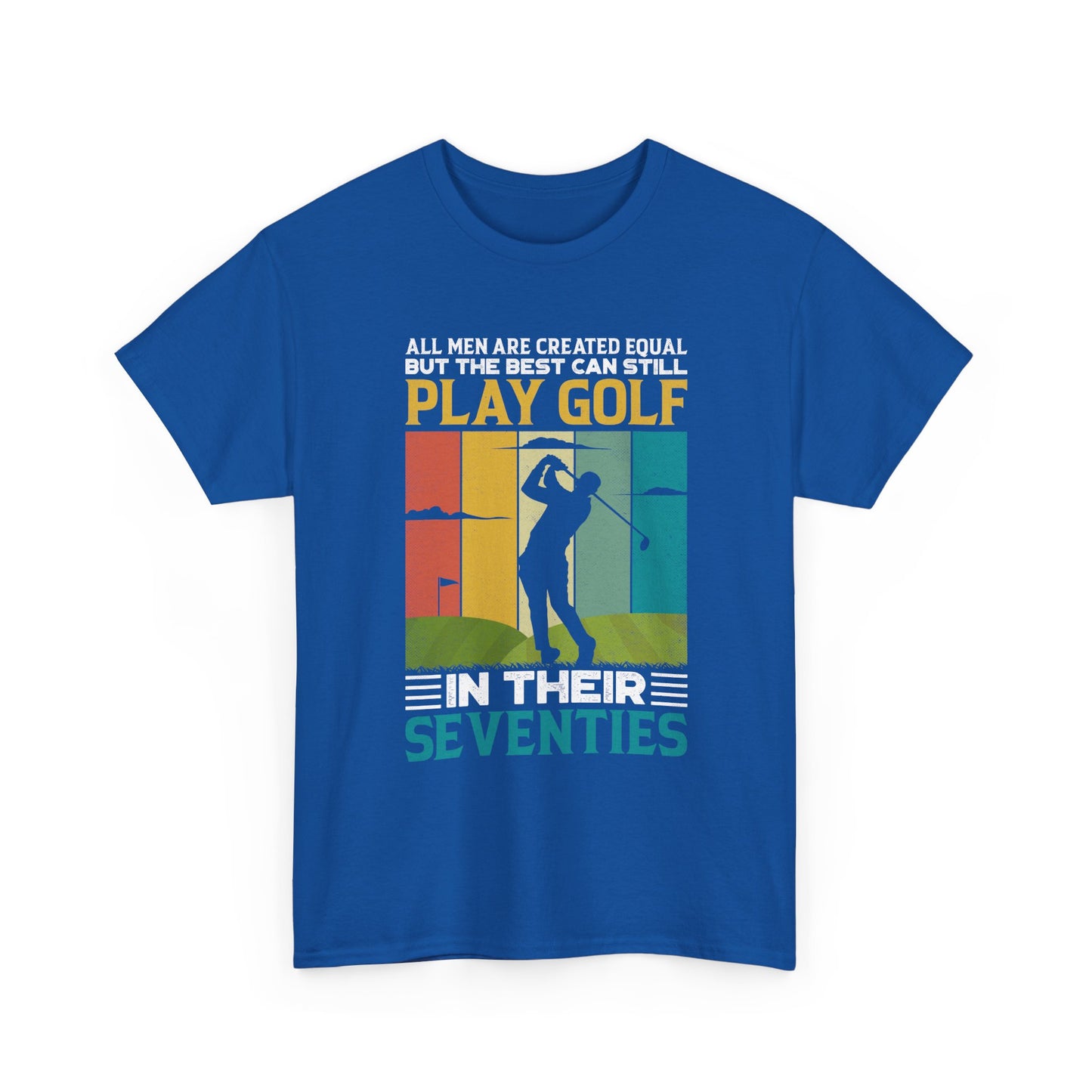 Golf T-Shirt — "All Men Are Created Equal But The Best Can Still Play Golf In Their Seventies" Vintage