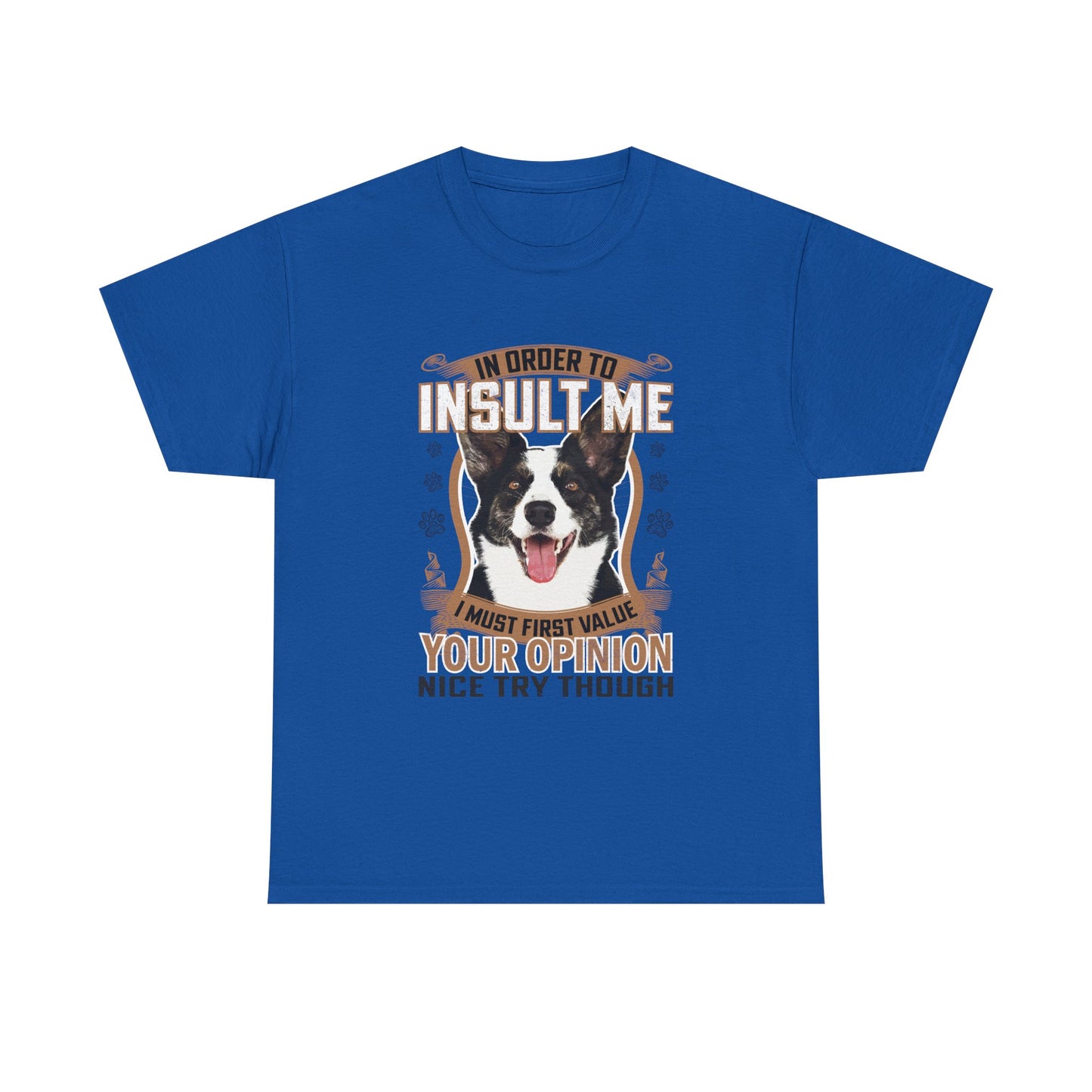 Funny Dog T-Shirt - "In Order To Insult Me You Must First Value Your Opinion" Graphic Tee for Dog Lovers