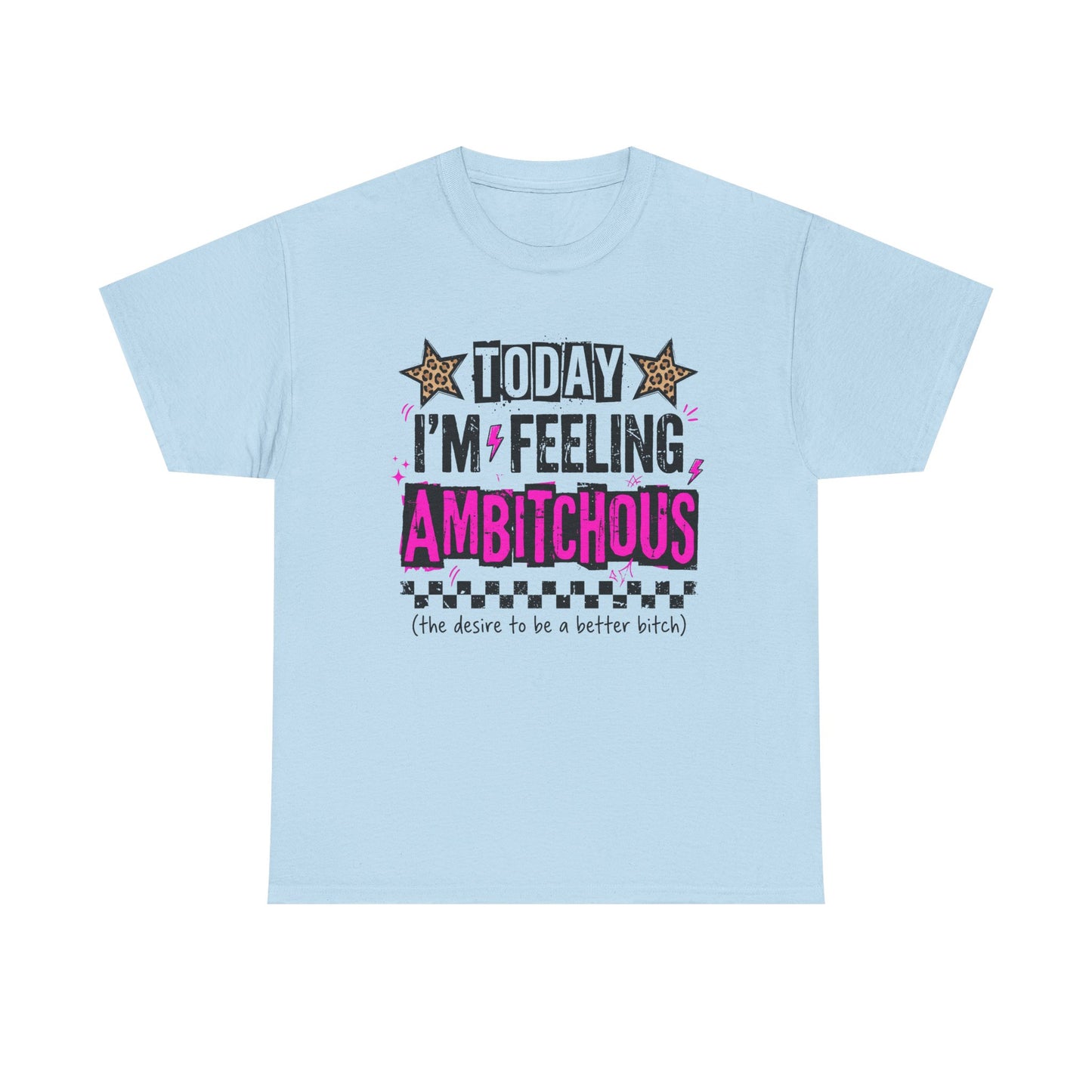 Feeling Ambitious Tee — "Today I'm Feeling Ambitious" Graphic T‑Shirt