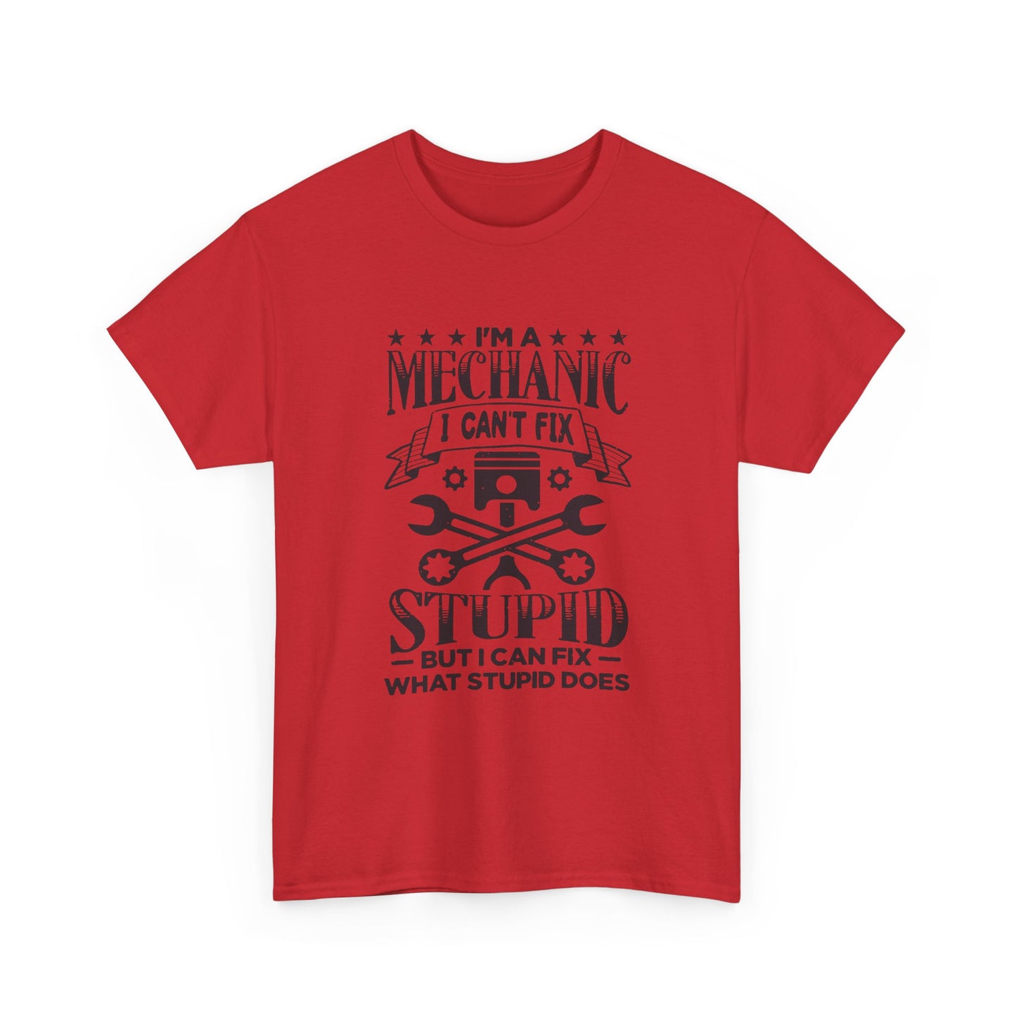 Mechanic T-Shirt - "I Can't Fix Stupid But I Can Fix What Stupid Does" Funny Auto Repair Tee