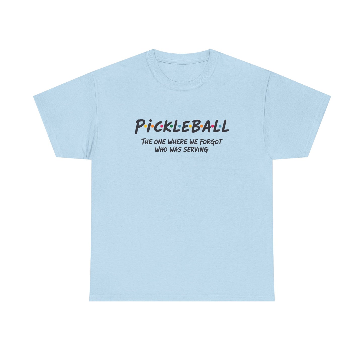 Pickleball Tee — "Pickleball: The One Where We Forgot Who Was Serving" Casual Sport Shirt