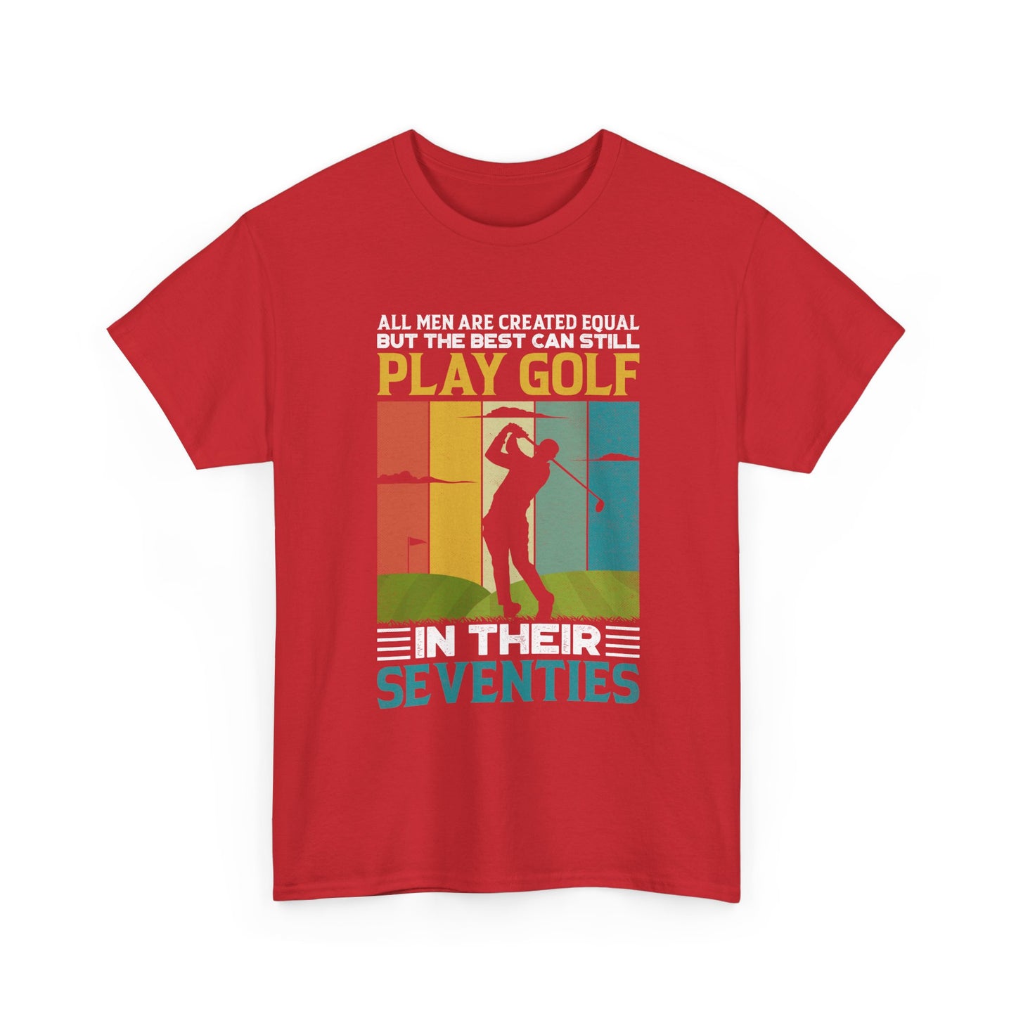 Golf T-Shirt — "All Men Are Created Equal But The Best Can Still Play Golf In Their Seventies" Vintage