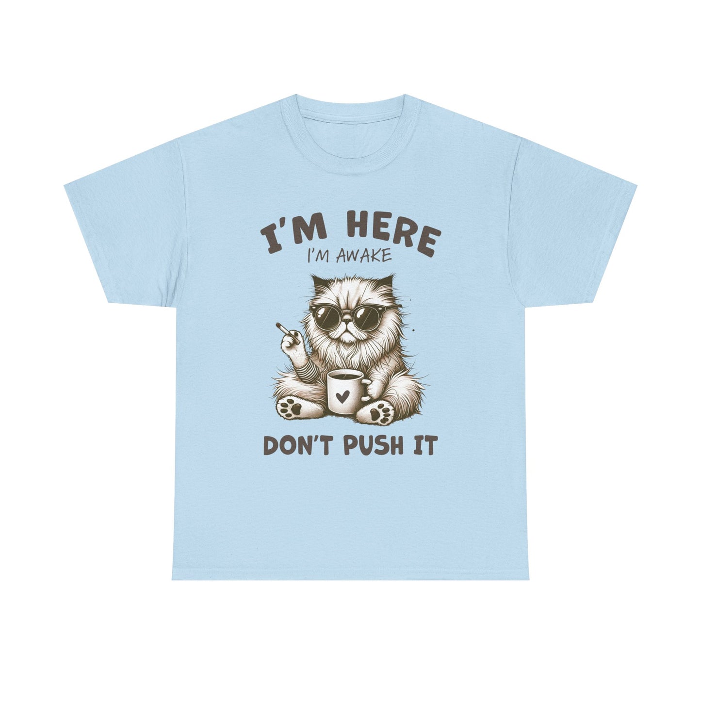 I'm Here I'm Awake Don’t Push It Cat T-Shirt — Funny Coffee Cat Tee for Cat Lovers