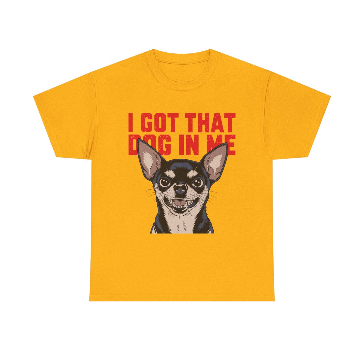 I Got That Dog In Me Chihuahua T-Shirt