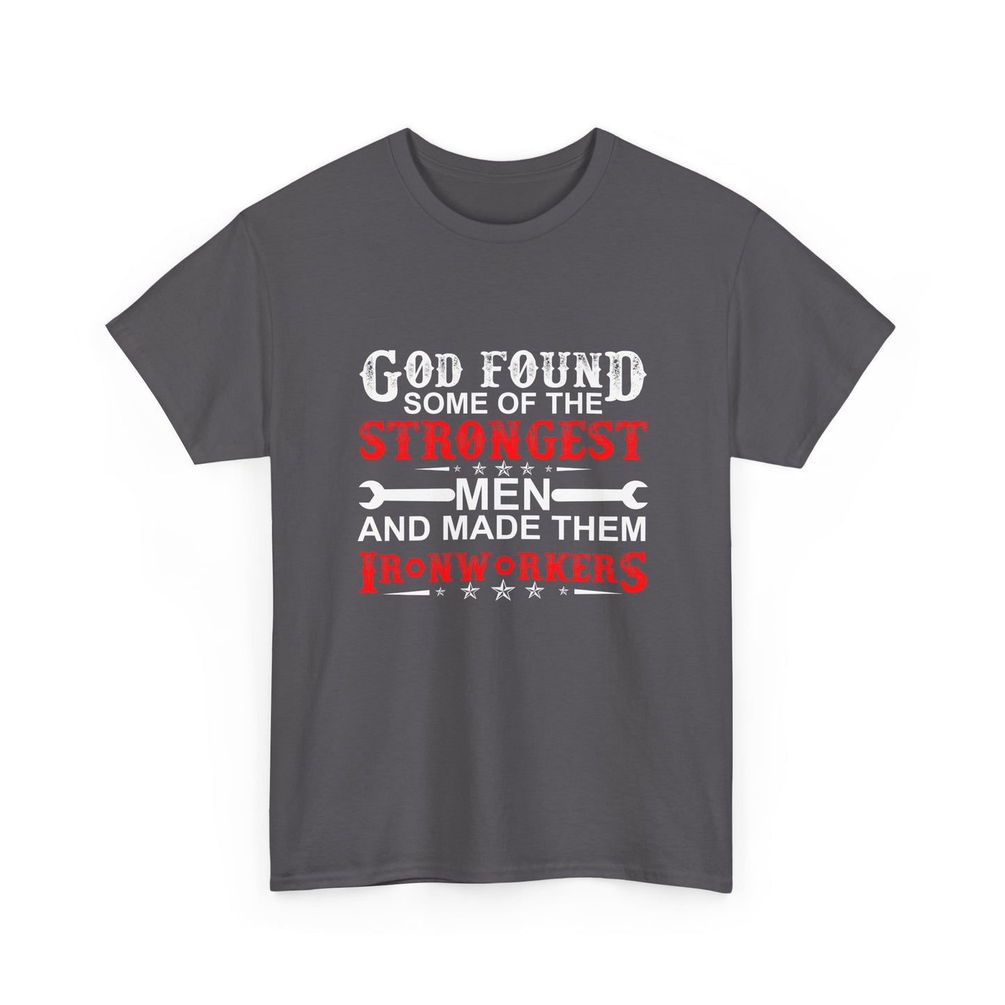 Ironworkers T‑Shirt — "God Found Some of the Strongest Men and Made Them Ironworkers"