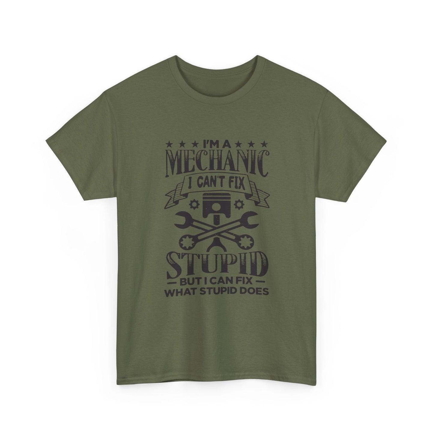 Mechanic T-Shirt - "I Can't Fix Stupid But I Can Fix What Stupid Does" Funny Auto Repair Tee