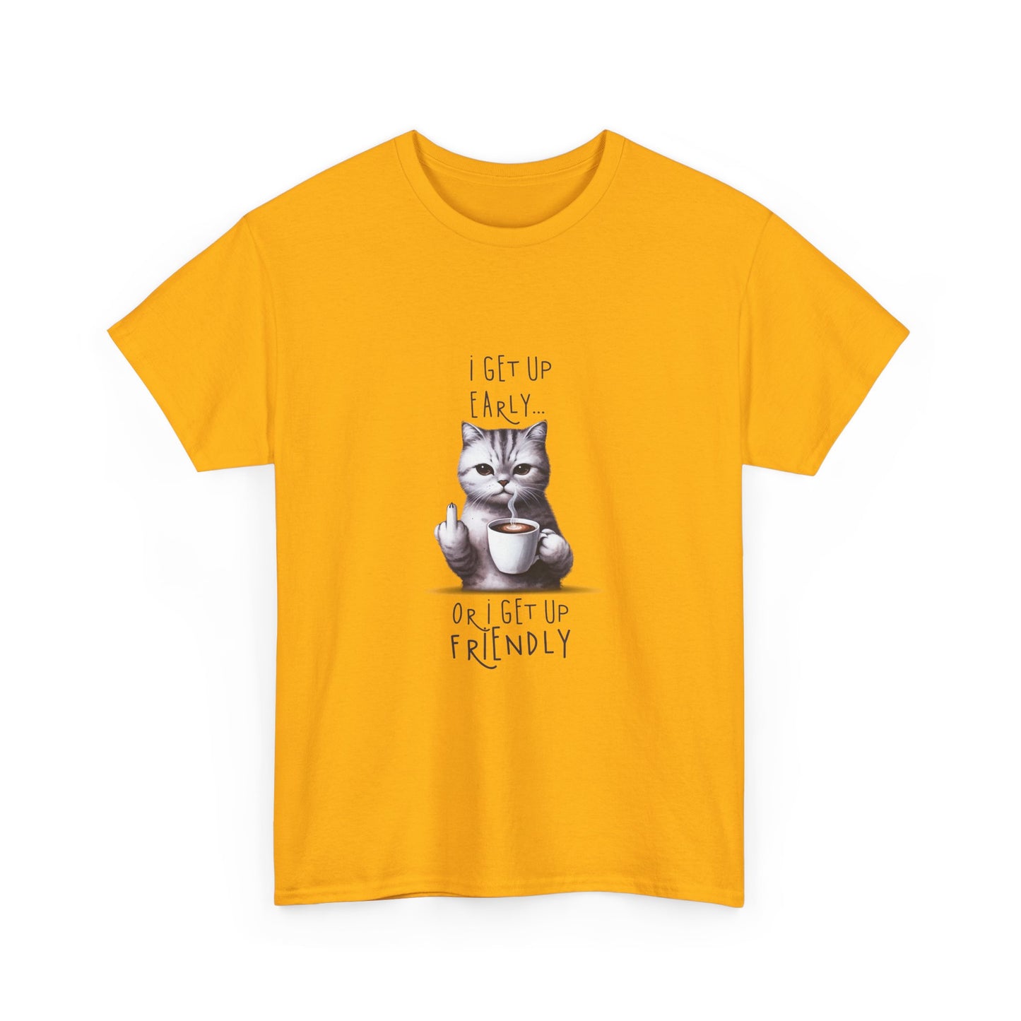 Cat Coffee Tee — "I Get Up Early or I Get Up Friendly" Cute Cat Graphic Shirt