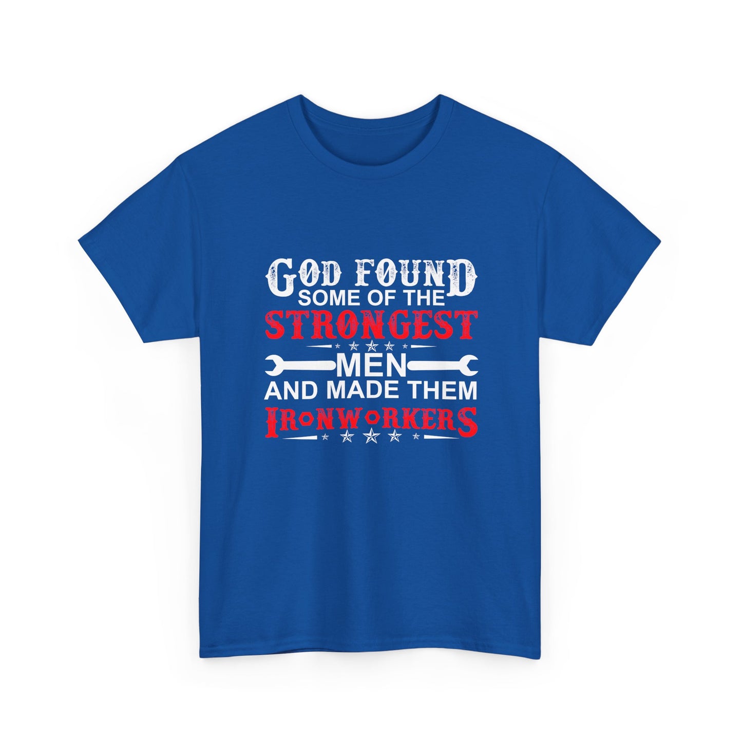 Ironworkers T‑Shirt — "God Found Some of the Strongest Men and Made Them Ironworkers"