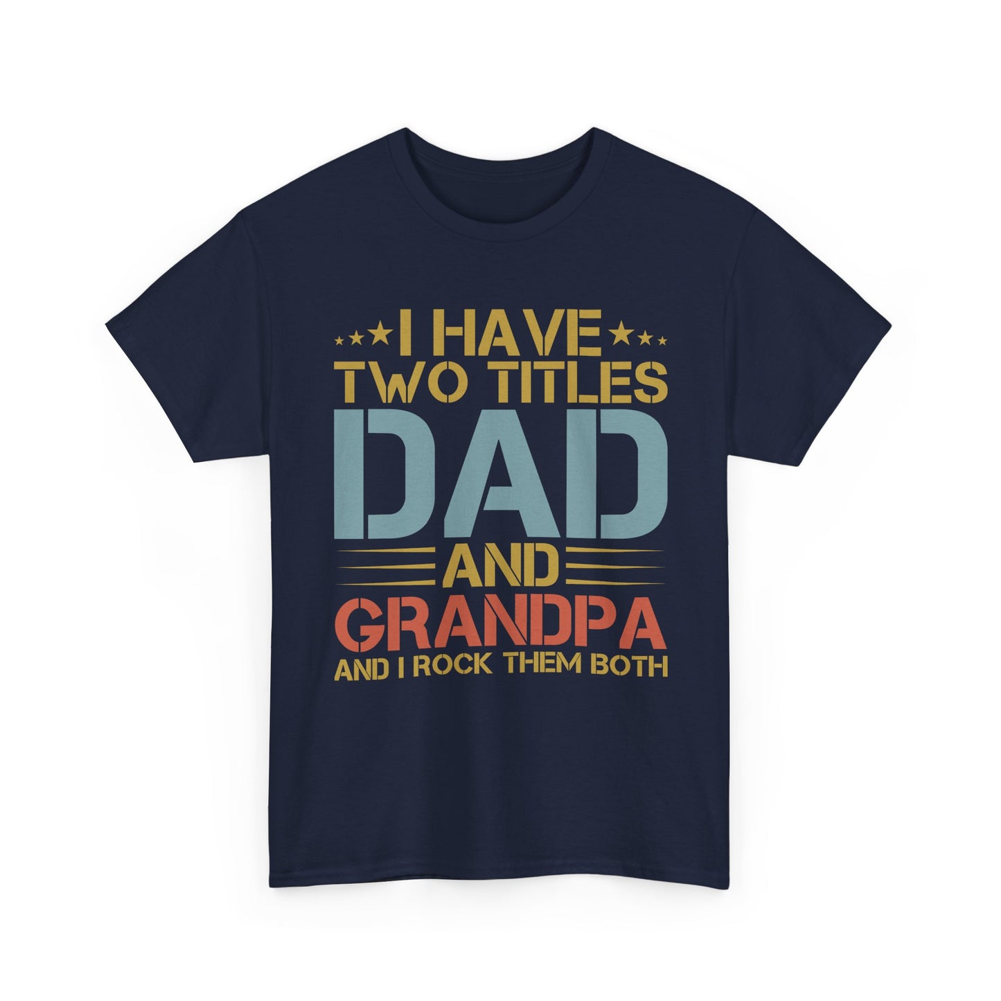Dad and Grandpa T-Shirt – "I Have Two Titles: Dad and Grandpa and I Rock Them Both" Father's Day Gift