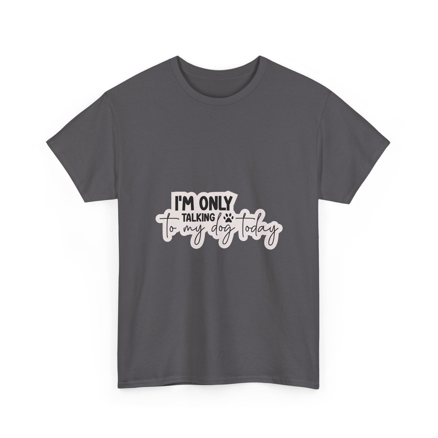 Dog Lover T-Shirt — "I'm Only Talking to My Dog Today" Graphic Tee