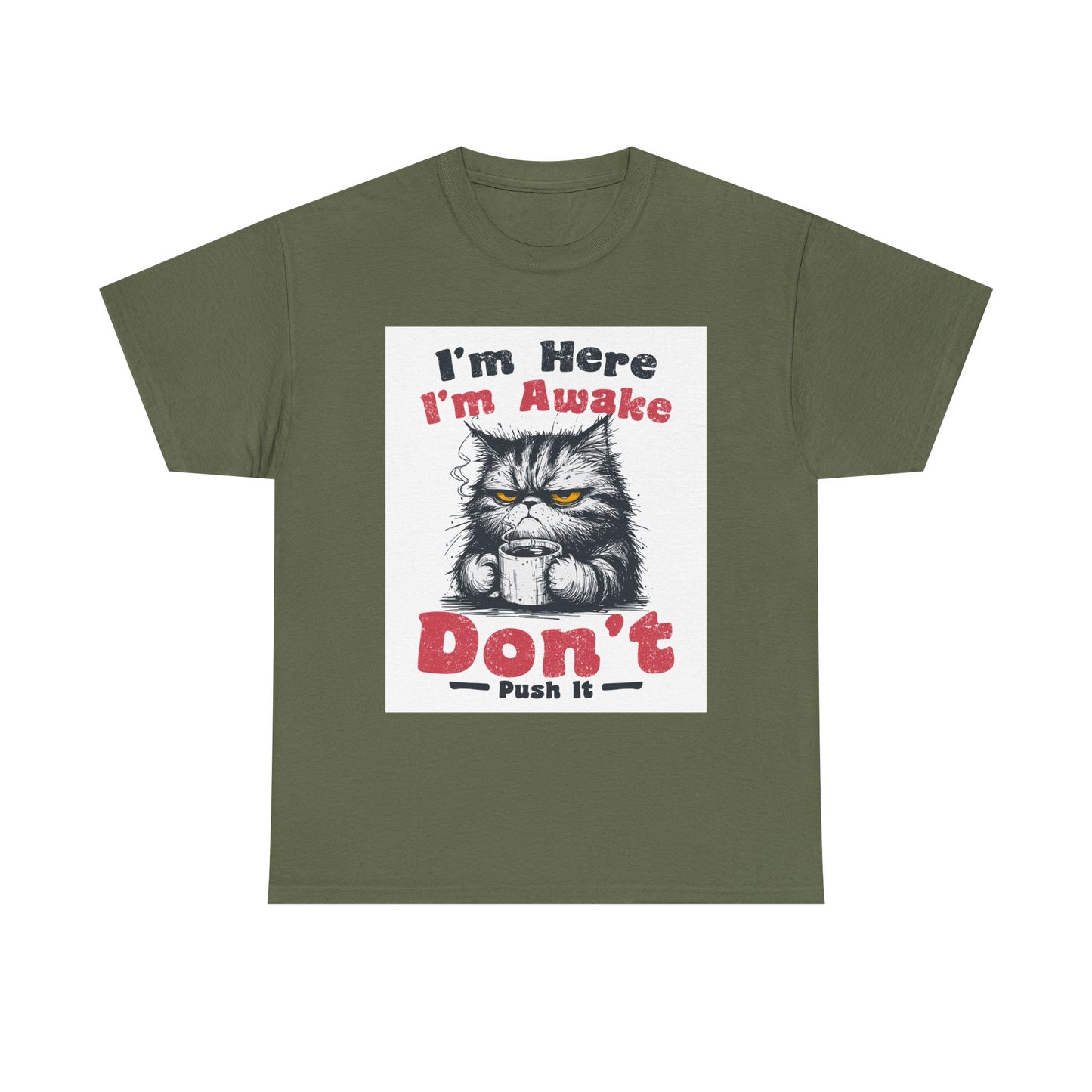 Funny Cat T-Shirt "I'm Here I'm Awake Don’t Push It" - Grumpy Cat Graphic Tee