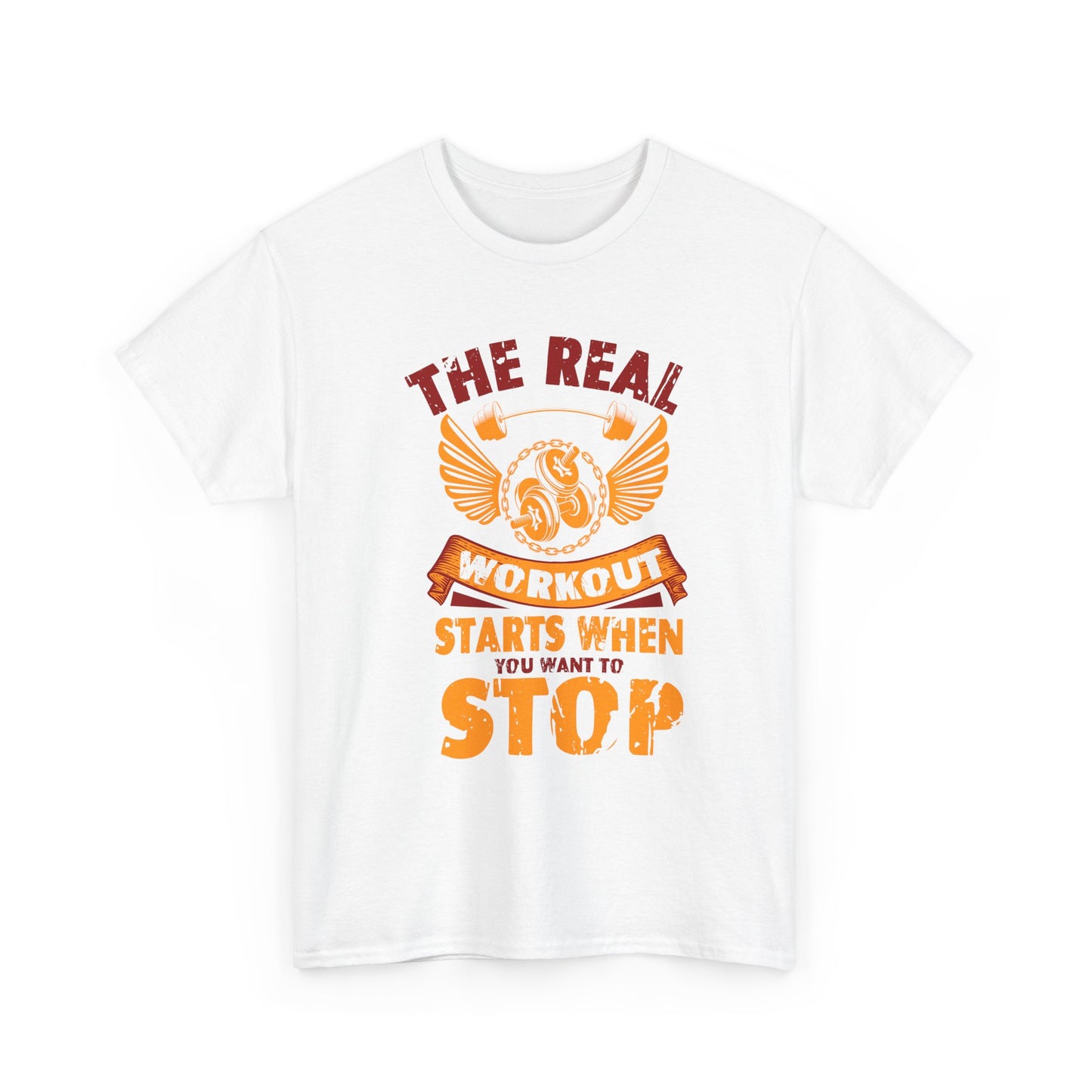 Workout T-Shirt — “The Real Workout Starts When You Want To Stop” Motivational Gym Tee
