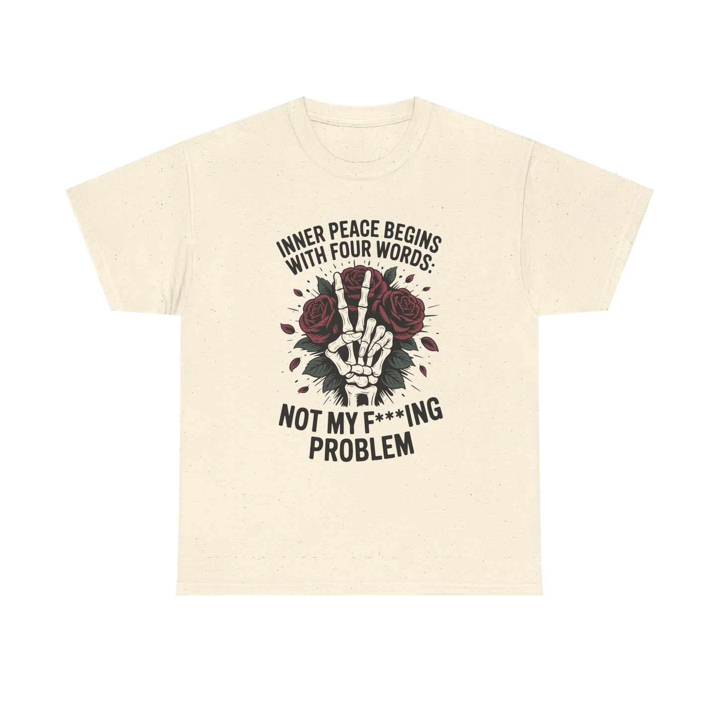 Graphic Tee — "Inner Peace Begins With Four Words: Not My F***ing Problem" Skeleton & Rose T-Shirt