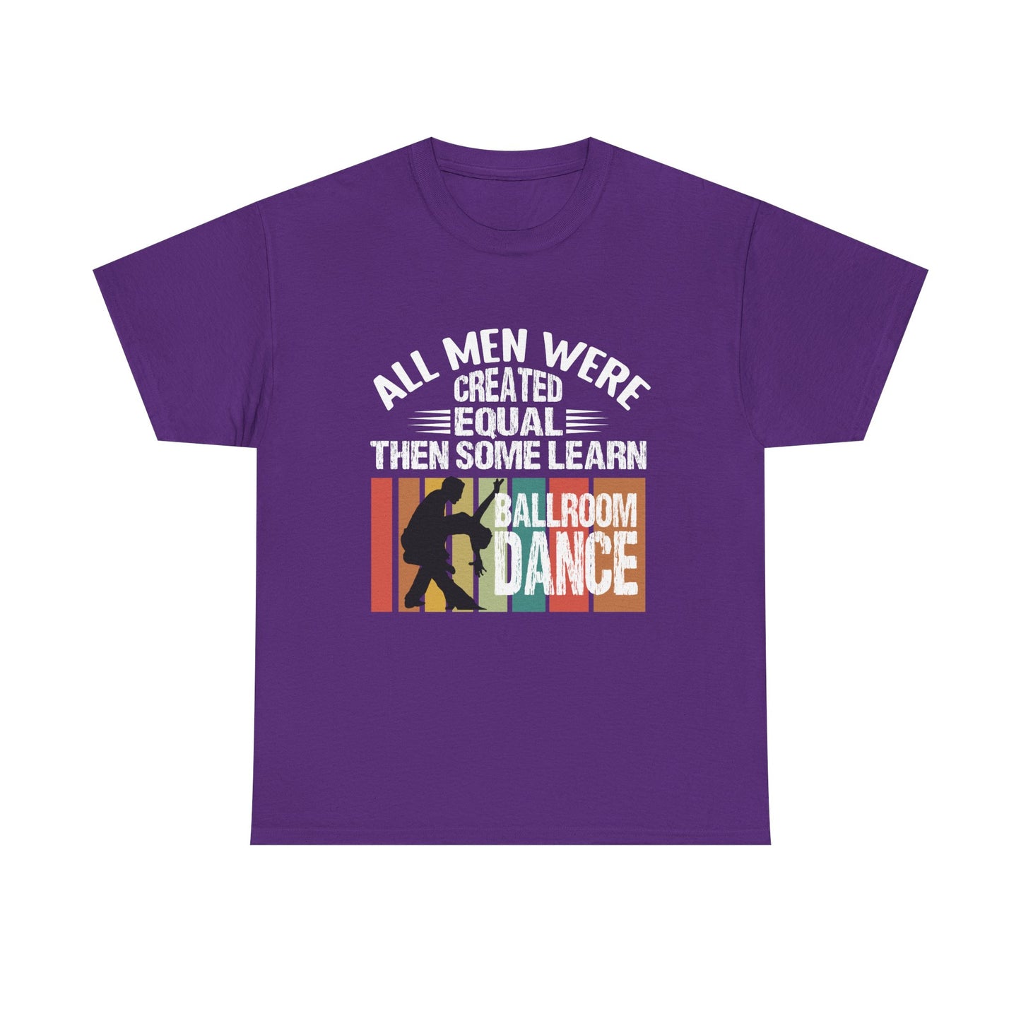 Ballroom Dance T-Shirt — "All Men Were Created Equal Then Some Learn Ballroom Dance" Vintage Design