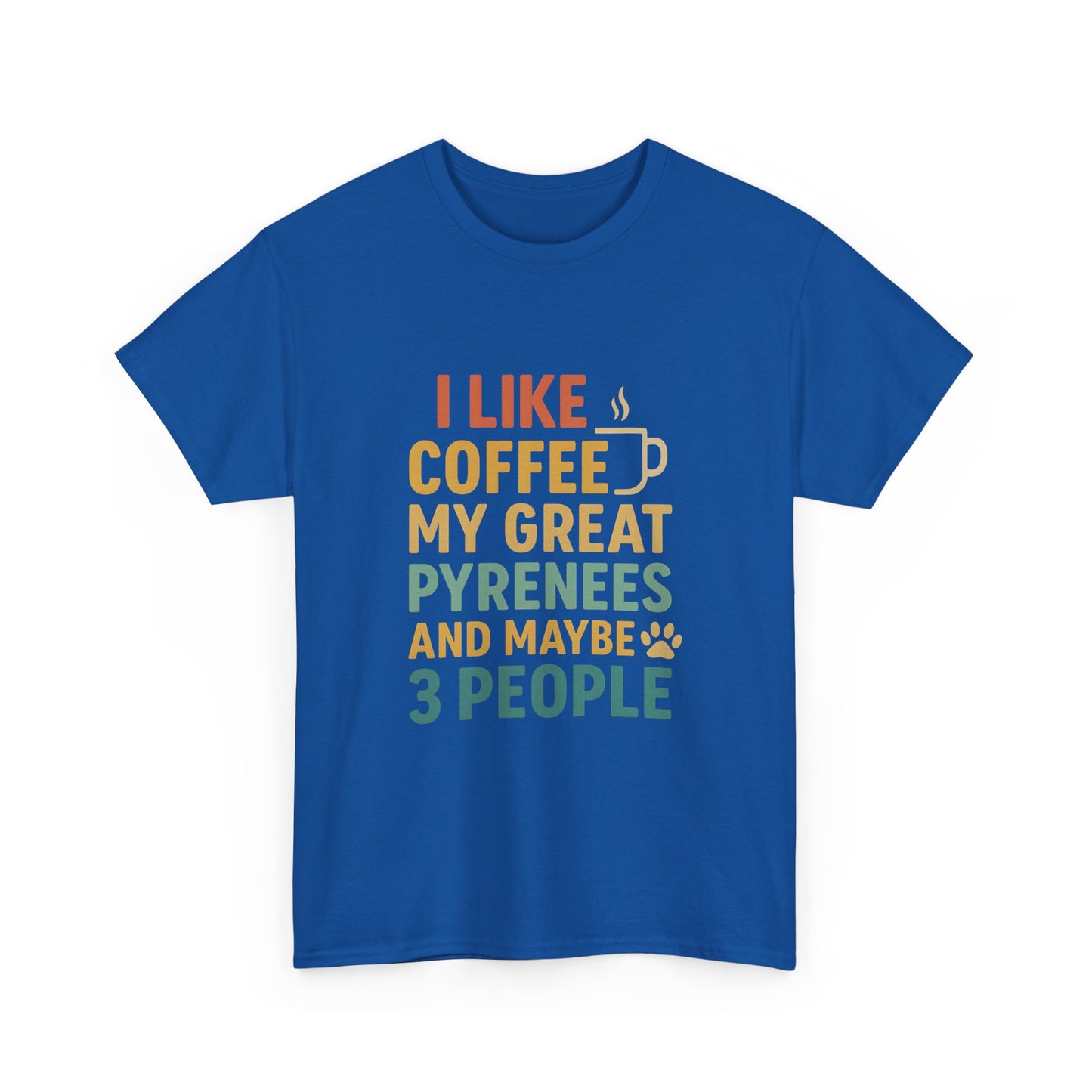 T‑Shirt — "I Like Coffee, My Great Pyrenees and Maybe 3 People" Funny Dog Lover Tee