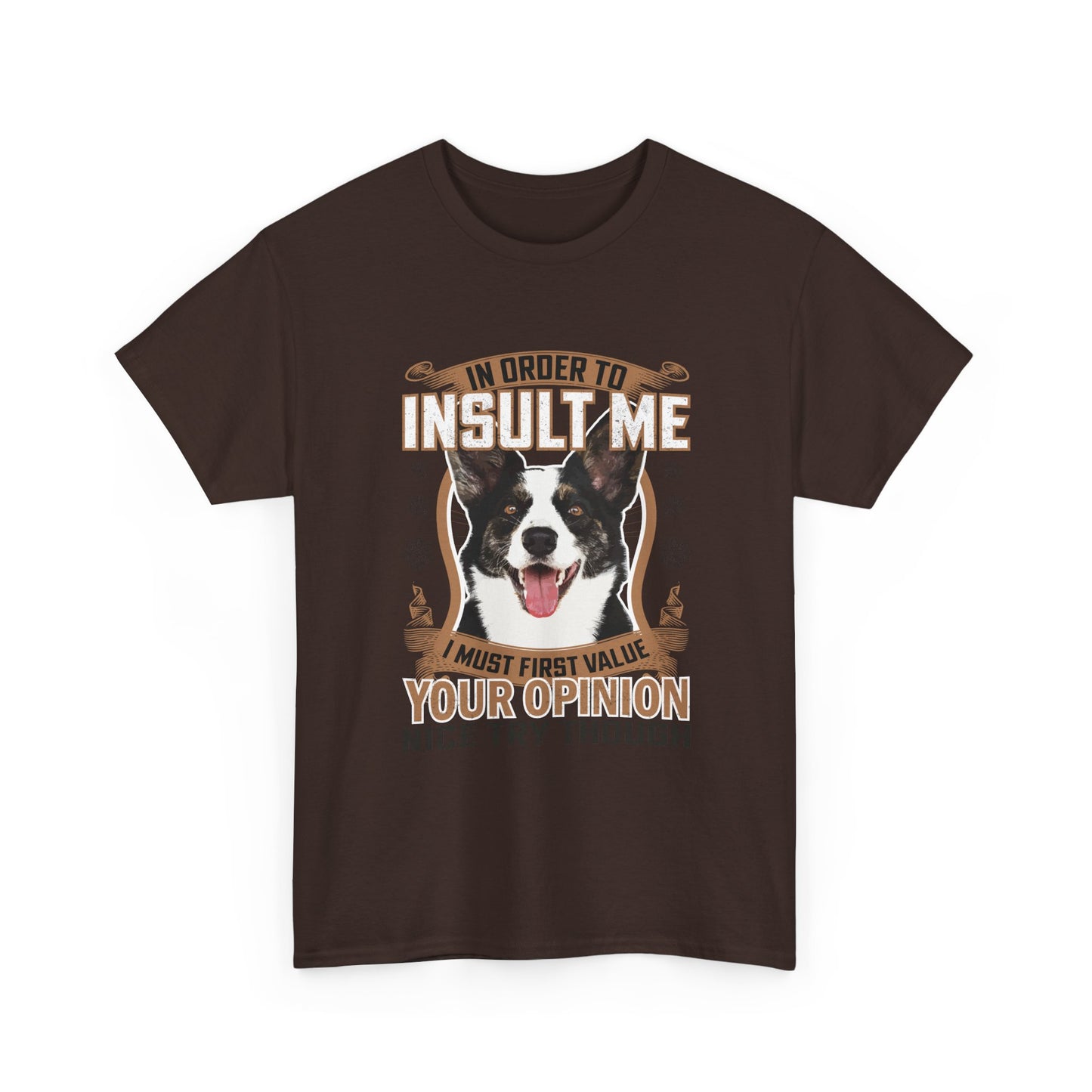 Funny Dog T-Shirt - "In Order To Insult Me You Must First Value Your Opinion" Graphic Tee for Dog Lovers