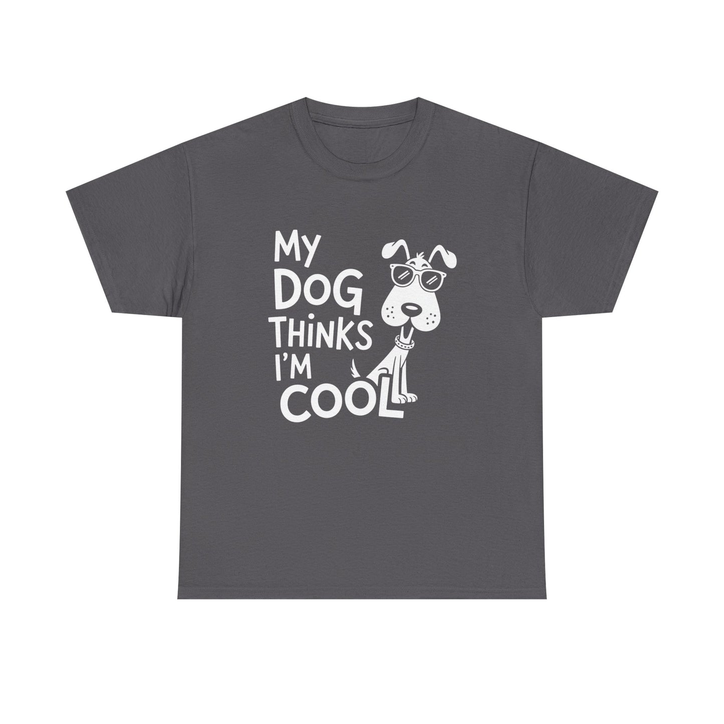 My Dog Thinks I’m Cool T-Shirt — Funny Dog Lover Tee