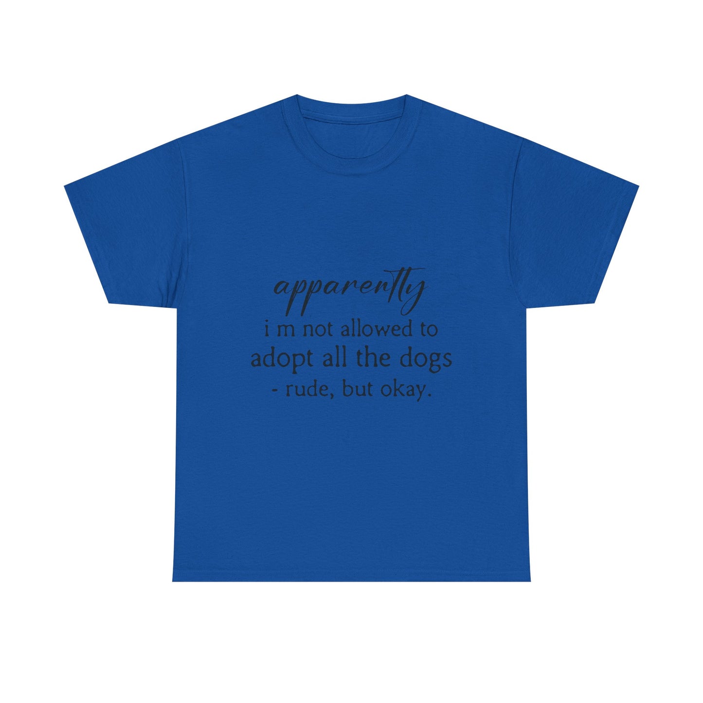 Dog Lover T‑Shirt – "apparently i’m not allowed to adopt all the dogs" Funny Rescue Tee