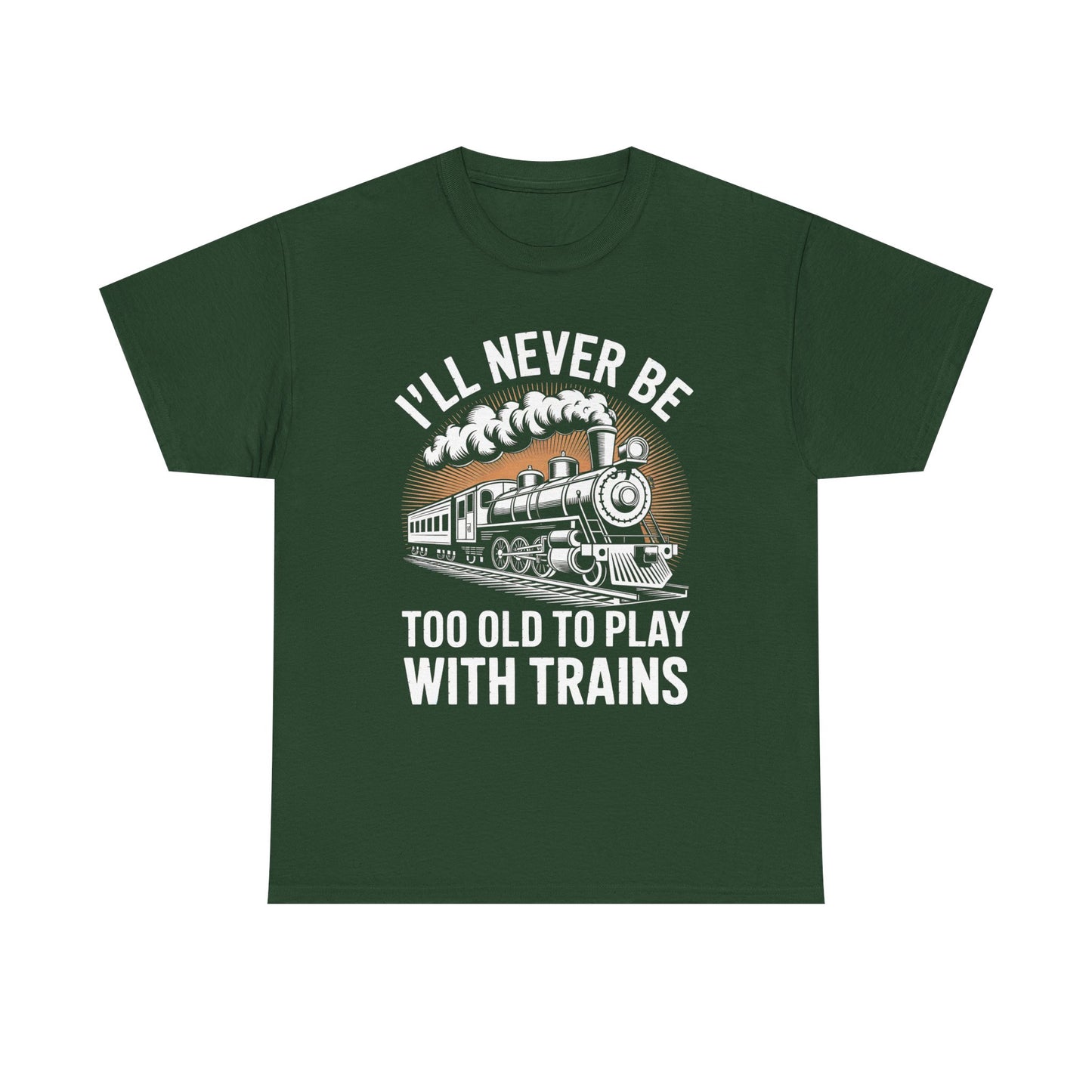 Train Lover T‑Shirt – "I'll Never Be Too Old to Play With Trains" Graphic Tee