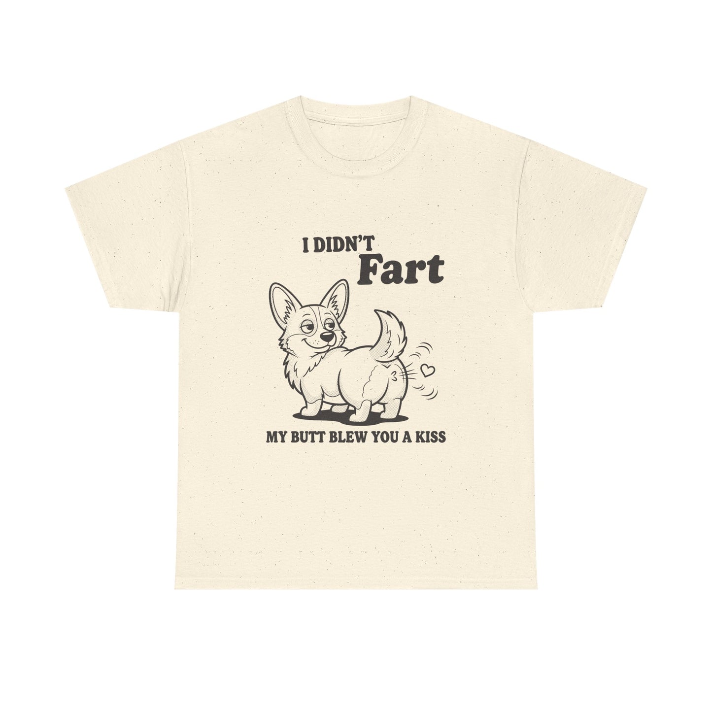 Funny Corgi T-Shirt — "I Didn't Fart, My Butt Blew You a Kiss"