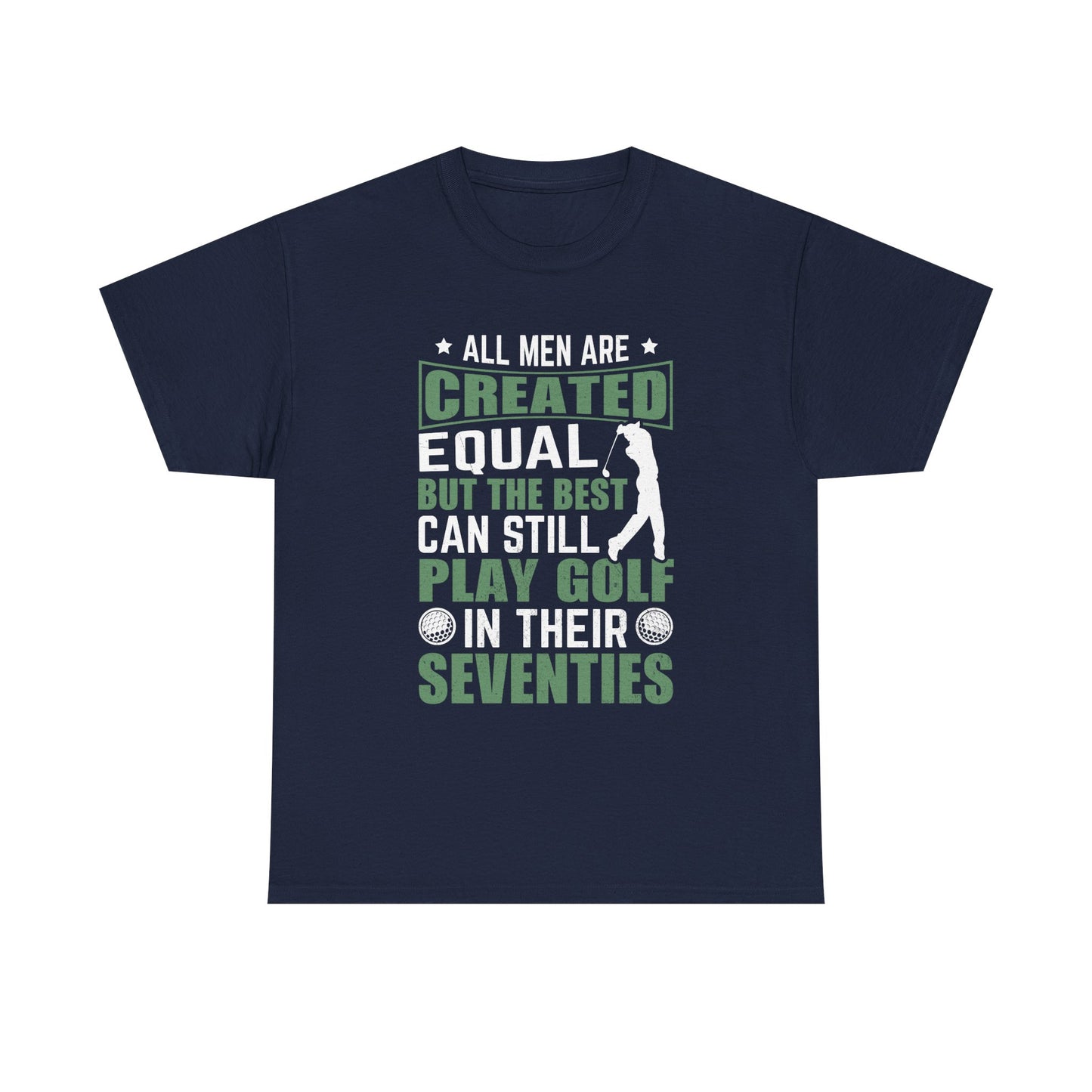 Golf Tee — "All Men Are Created Equal But The Best Can Still Play Golf In Their Seventies" Vintage-Style Shirt
