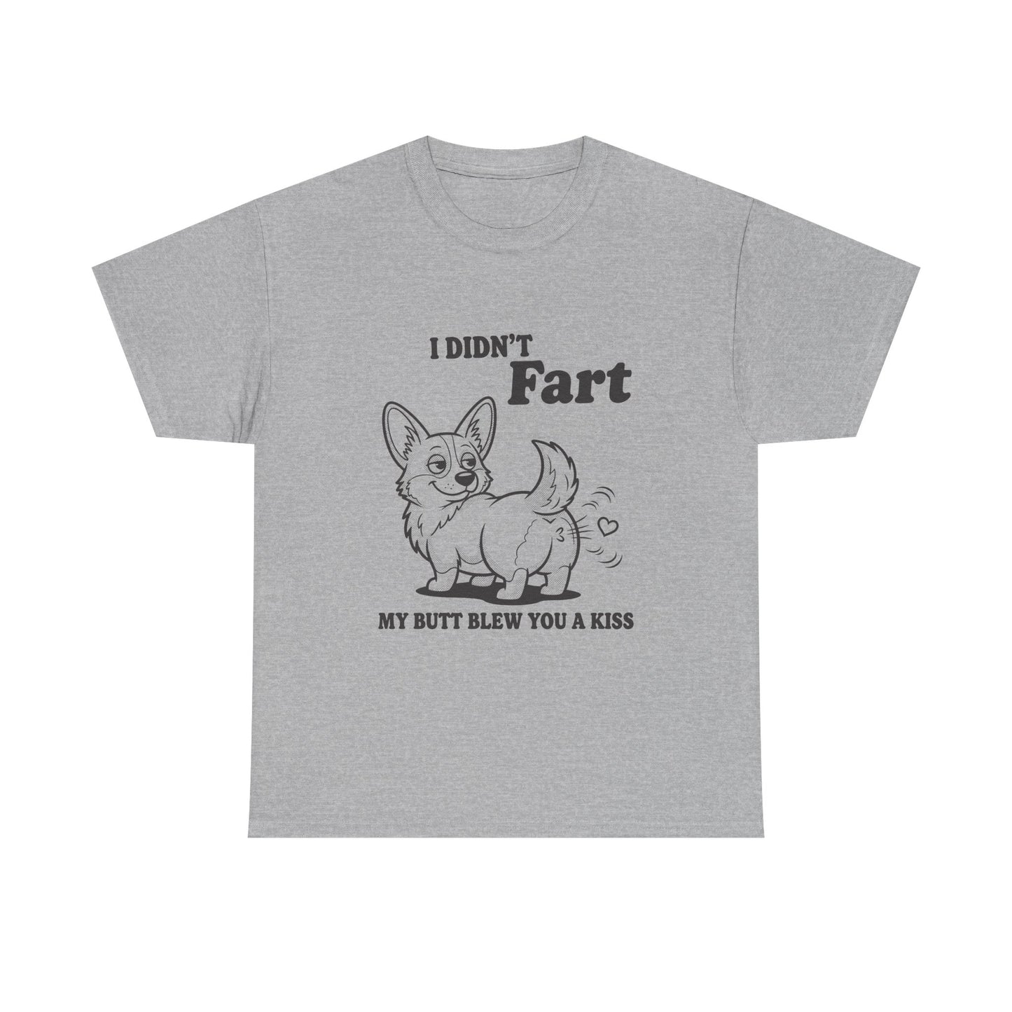 Funny Corgi T-Shirt — "I Didn't Fart, My Butt Blew You a Kiss"