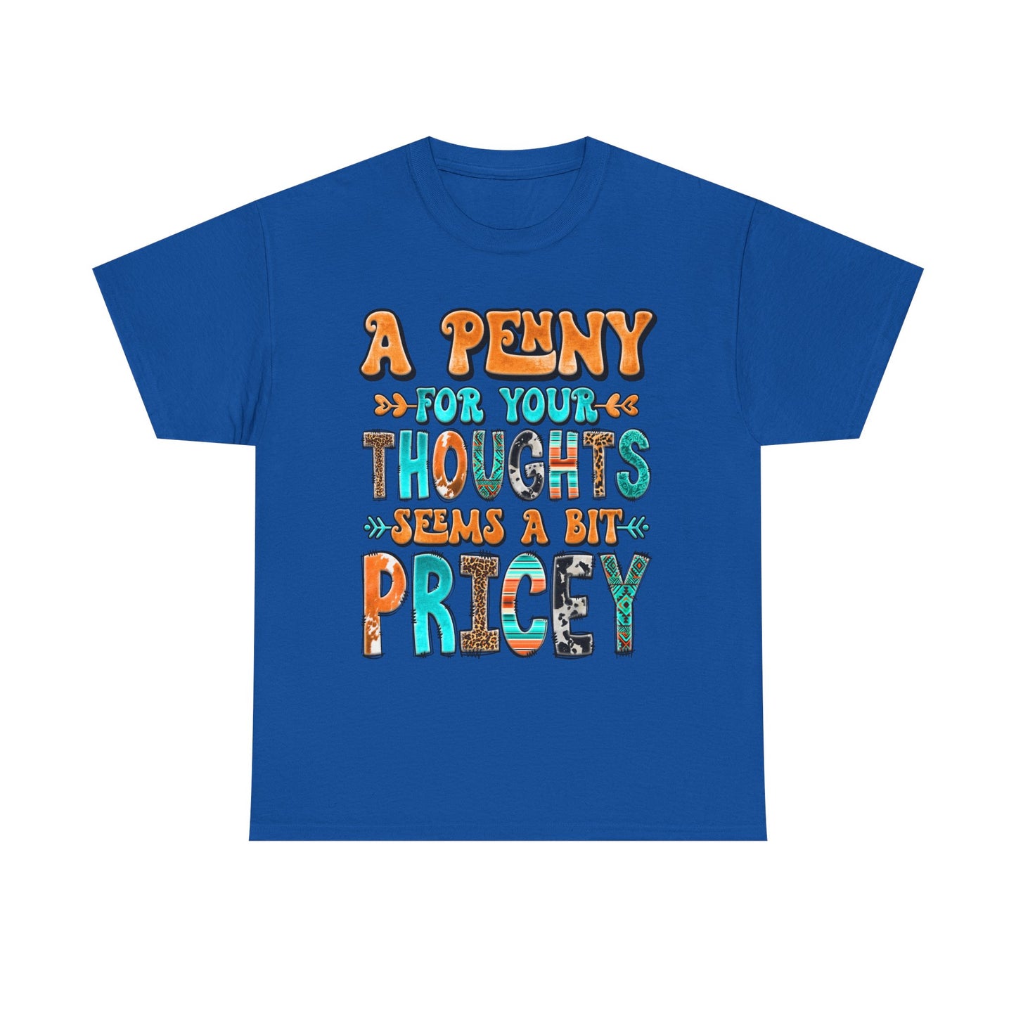 T-Shirt — "A Penny For Your Thoughts Seems A Bit Pricey" Graphic Tee