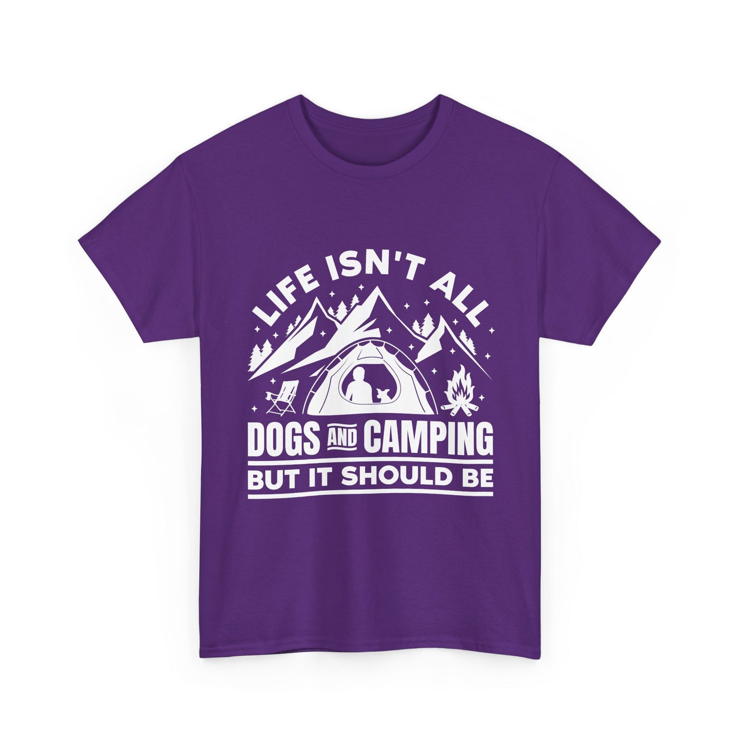 Camping Dog T-Shirt — "Life Isn’t All Dogs and Camping But It Should Be" Outdoor Tee