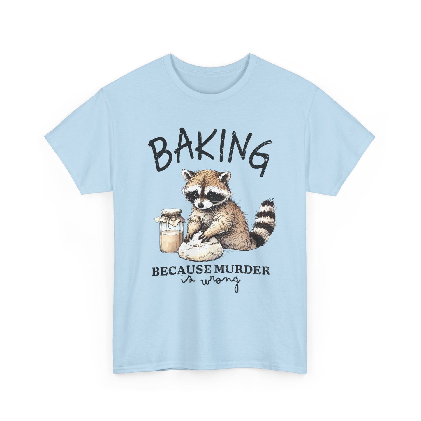 Baking Because Murder Is Wrong Raccoon T-Shirt — Funny Baking Humor Tee