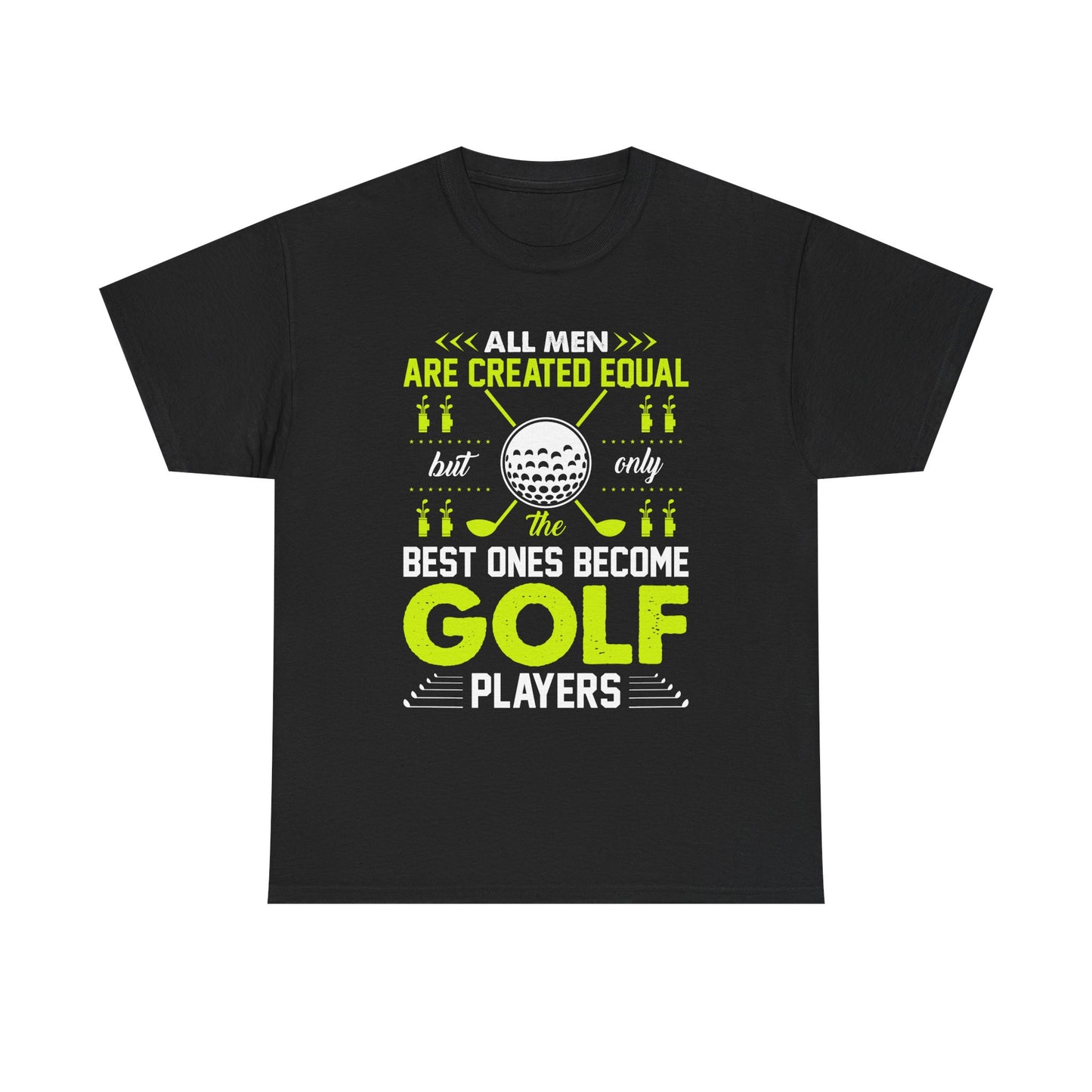 Golf Players T-Shirt – "All Men Are Created Equal But Only The Best Ones Become Golf Players" Sports Tee