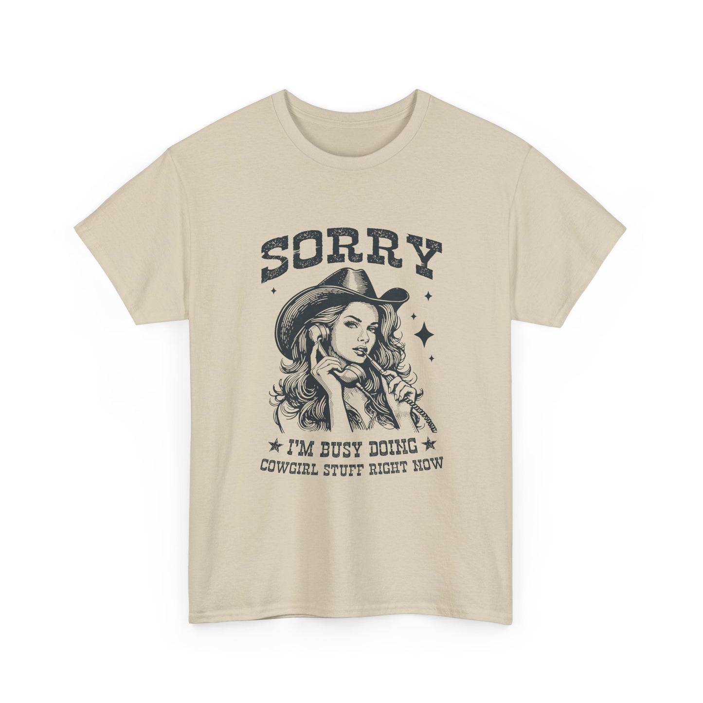 Cowgirl Sorry Tee — "Sorry I’m Busy Doing Cowgirl Stuff Right Now" Graphic T-Shirt