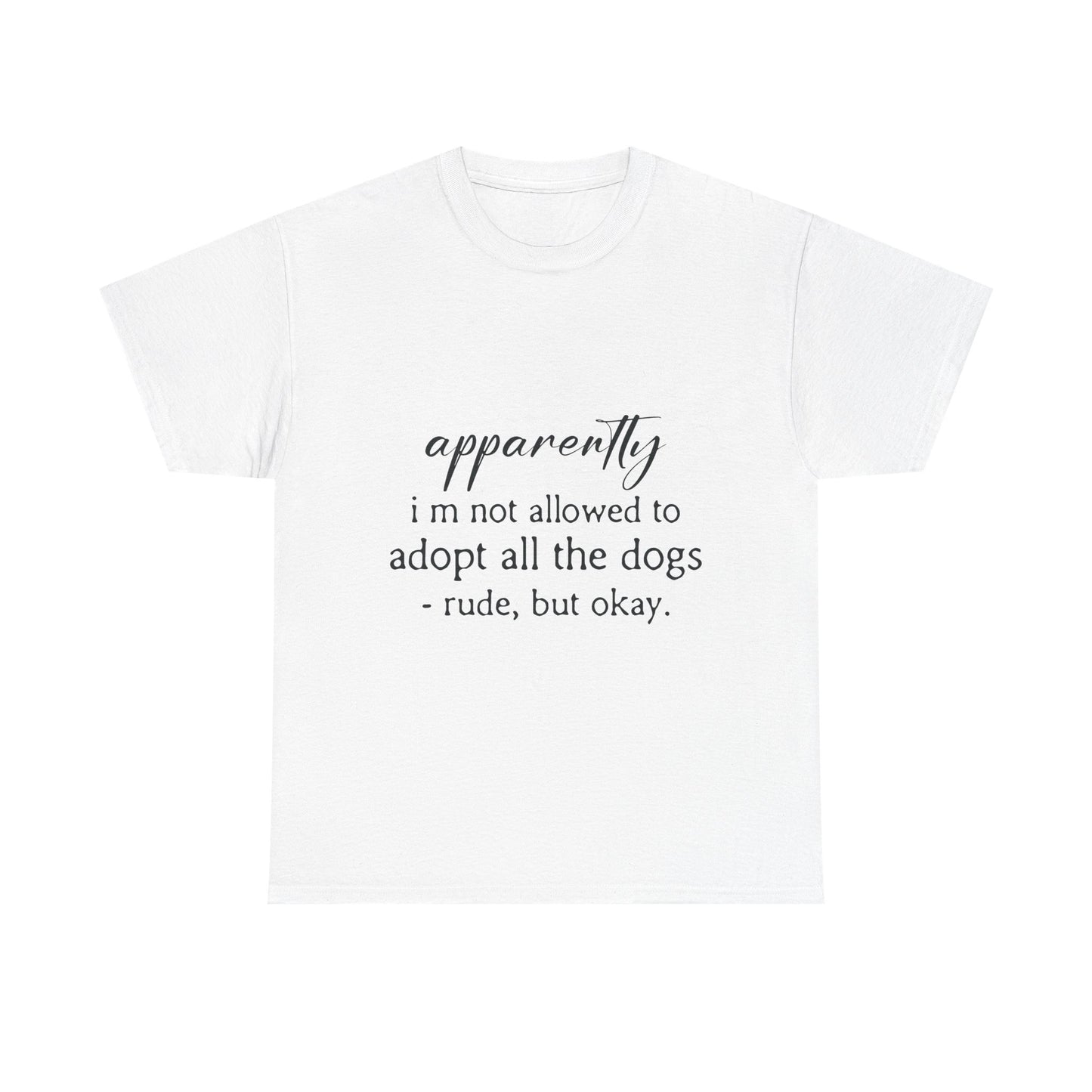 Dog Lover T‑Shirt – "apparently i’m not allowed to adopt all the dogs" Funny Rescue Tee
