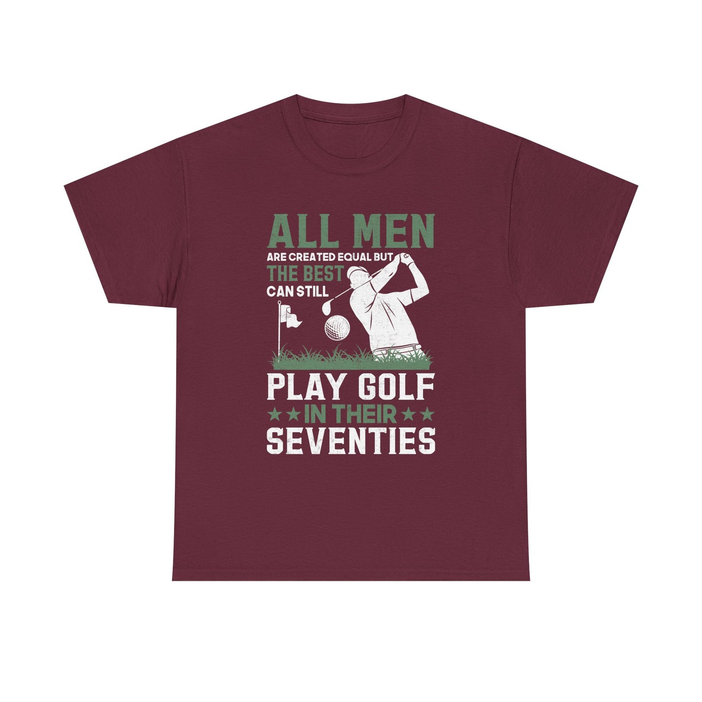 Golf Shirt for Men 70s: "All Men Are Created Equal But The Best Can Still Play Golf In Their Seventies" Tee