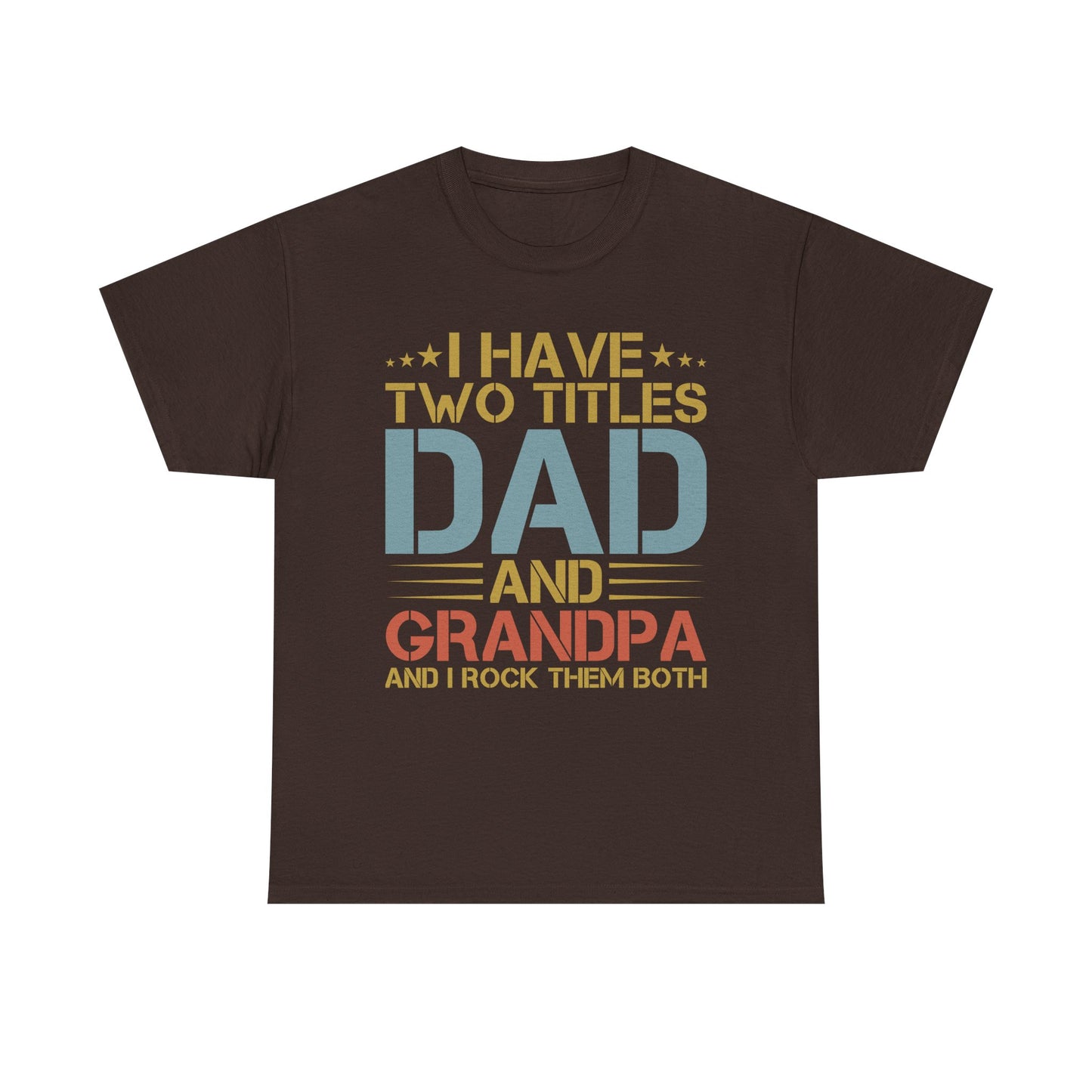 Dad and Grandpa T-Shirt – "I Have Two Titles: Dad and Grandpa and I Rock Them Both" Father's Day Gift